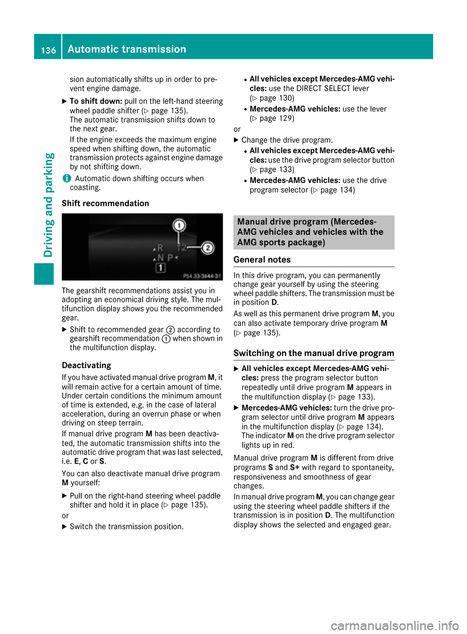 MERCEDES-BENZ CLS-Class 2017 W218 Owners Manual sion automatically shifts up in order to pre-
vent engine damage.
XTo shift down:pull on the left-hand steering
wheel paddle shifter (Ypage 135).
The automatic transmission shifts down to
the next gea MERCEDES-BENZ CLS-Class 2017 W218 Owners Manual sion automatically shifts up in order to pre-
vent engine damage.
XTo shift down:pull on the left-hand steering
wheel paddle shifter (Ypage 135).
The automatic transmission shifts down to
the next gea