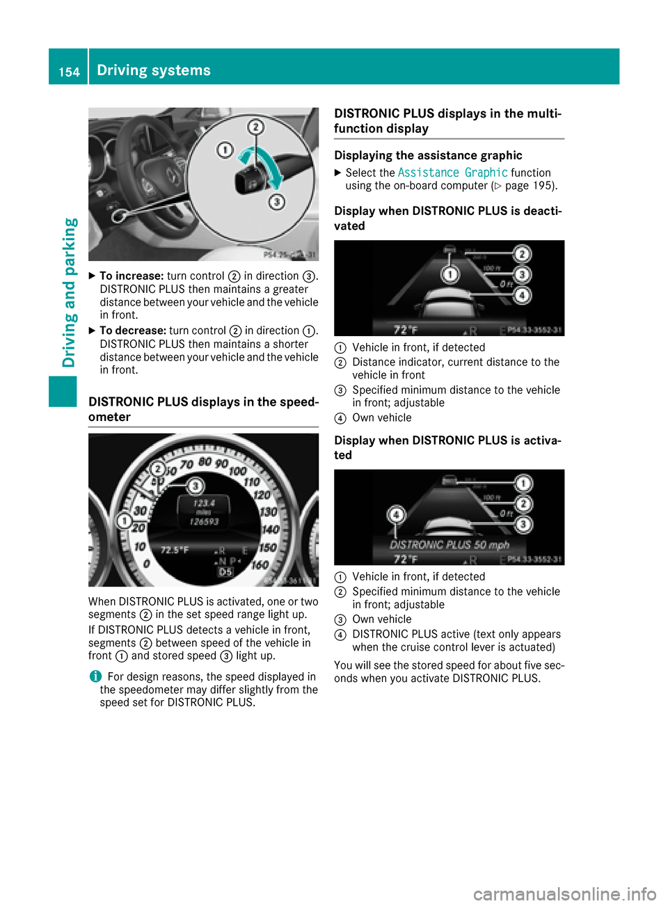 MERCEDES-BENZ CLS-Class 2017 W218 Owners Manual XTo increase:turn control;in direction =.
DISTRONIC PLUS then maintains a greater
distance between your vehicle and the vehicle
in front.
XTo decrease: turn control;in direction :.
DISTRONIC PLUS then MERCEDES-BENZ CLS-Class 2017 W218 Owners Manual XTo increase:turn control;in direction =.
DISTRONIC PLUS then maintains a greater
distance between your vehicle and the vehicle
in front.
XTo decrease: turn control;in direction :.
DISTRONIC PLUS then