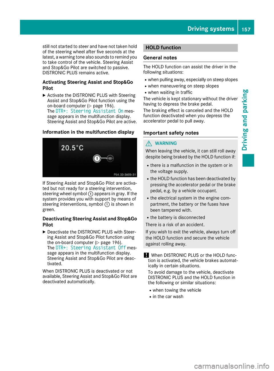 MERCEDES-BENZ CLS-Class 2017 W218 Owners Manual still not started to steer and have not taken hold
of the steering wheel after five seconds at the
latest, a warning tone also sounds to remind you
to take control of the vehicle. Steering Assist
and MERCEDES-BENZ CLS-Class 2017 W218 Owners Manual still not started to steer and have not taken hold
of the steering wheel after five seconds at the
latest, a warning tone also sounds to remind you
to take control of the vehicle. Steering Assist
and