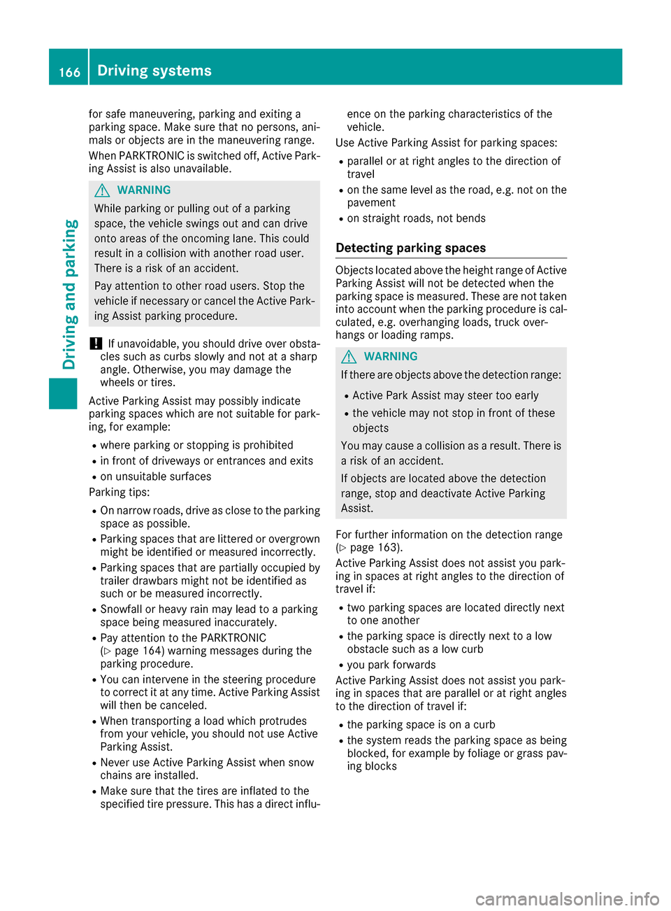 MERCEDES-BENZ CLS-Class 2017 W218 Owners Manual for safe maneuvering, parking and exiting a
parking space. Make sure that no persons, ani-
mals or objects are in the maneuvering range.
When PARKTRONIC is switched off, Active Park-
ing Assist is als MERCEDES-BENZ CLS-Class 2017 W218 Owners Manual for safe maneuvering, parking and exiting a
parking space. Make sure that no persons, ani-
mals or objects are in the maneuvering range.
When PARKTRONIC is switched off, Active Park-
ing Assist is als