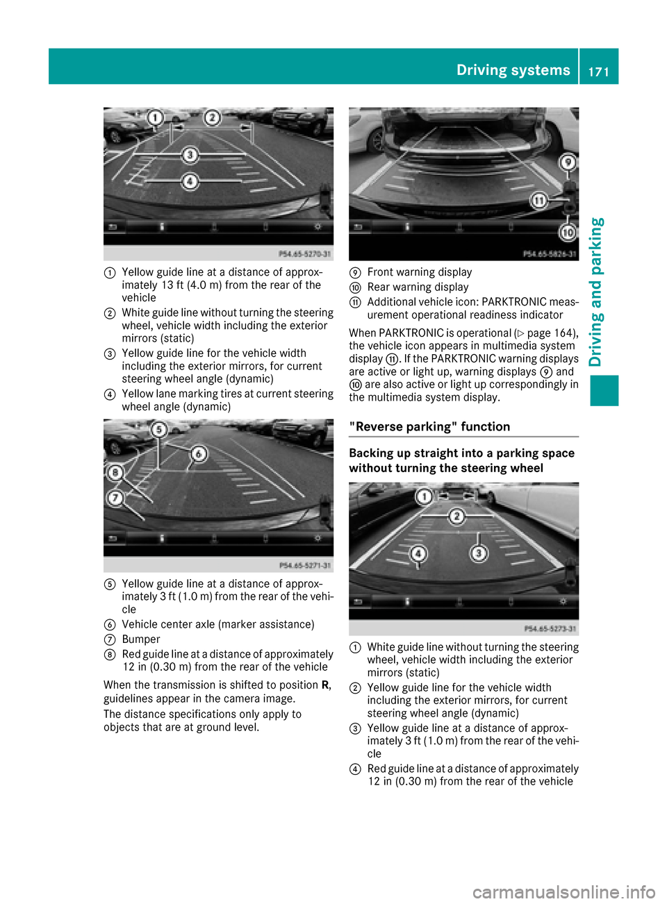 MERCEDES-BENZ CLS-Class 2017 W218 Owners Manual :Yellow guide line at a distance of approx-
imately 13 ft (4.0 m) from the rear of the
vehicle
;White guide line without turning the steering
wheel, vehicle width including the exterior
mirrors (stati MERCEDES-BENZ CLS-Class 2017 W218 Owners Manual :Yellow guide line at a distance of approx-
imately 13 ft (4.0 m) from the rear of the
vehicle
;White guide line without turning the steering
wheel, vehicle width including the exterior
mirrors (stati