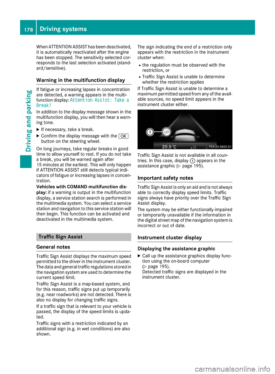 MERCEDES-BENZ CLS-Class 2017 W218 Owners Manual When ATTENTION ASSIST has been deactivated,
it is automatically reactivated after the engine
has been stopped. The sensitivity selected cor-
responds to the last selection activated (stand-
ard/sensit MERCEDES-BENZ CLS-Class 2017 W218 Owners Manual When ATTENTION ASSIST has been deactivated,
it is automatically reactivated after the engine
has been stopped. The sensitivity selected cor-
responds to the last selection activated (stand-
ard/sensit