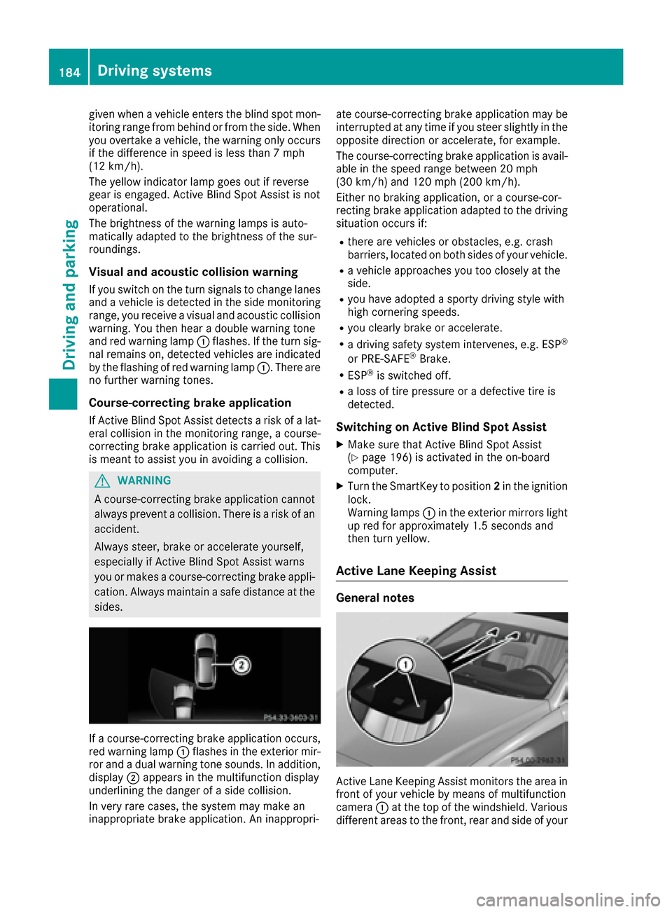 MERCEDES-BENZ CLS-Class 2017 W218 Owners Manual given when a vehicle enters the blind spot mon-
itoring range from behind or from the side. When
you overtake a vehicle, the warning only occurs
if the difference in speed is less than 7 mph
(12 km/h) MERCEDES-BENZ CLS-Class 2017 W218 Owners Manual given when a vehicle enters the blind spot mon-
itoring range from behind or from the side. When
you overtake a vehicle, the warning only occurs
if the difference in speed is less than 7 mph
(12 km/h)