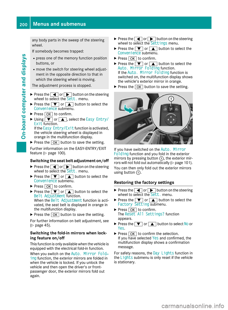 MERCEDES-BENZ CLS-Class 2017 W218 Owners Manual any body parts in the sweep of the steering
wheel.
If somebody becomes trapped:
Rpress one of the memory function position
buttons, or
Rmove the switch for steering wheel adjust-
ment in the opposite 