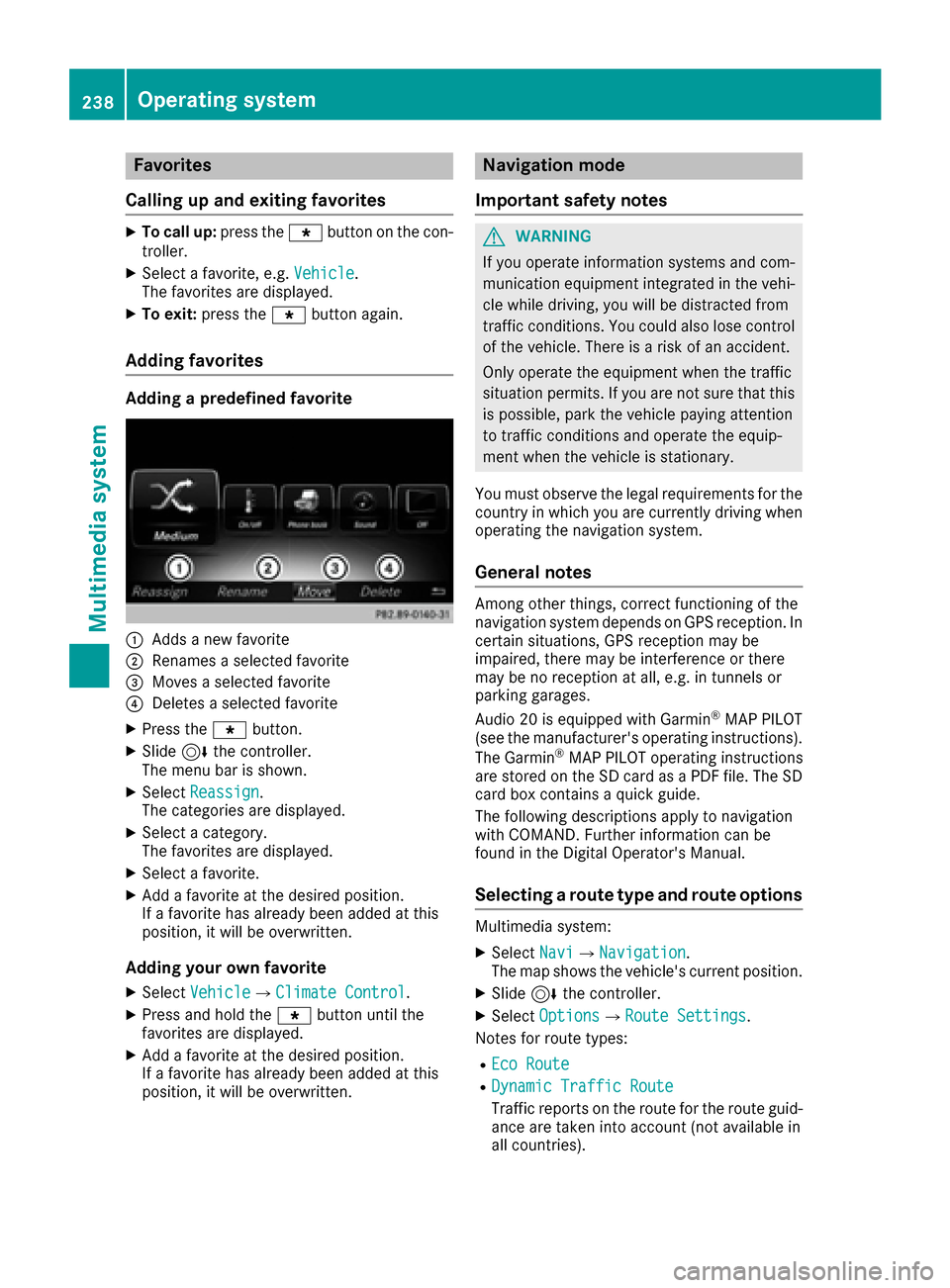 MERCEDES-BENZ CLS-Class 2017 W218 User Guide Favorites
Calling up and exiting favorites
XTo call up :press th eg buttonon th econ-
troller .
XSelect afavorite ,e.g. Vehicl e.
The favorite sare displayed.
XTo exit :press th eg buttonagain .
Addin