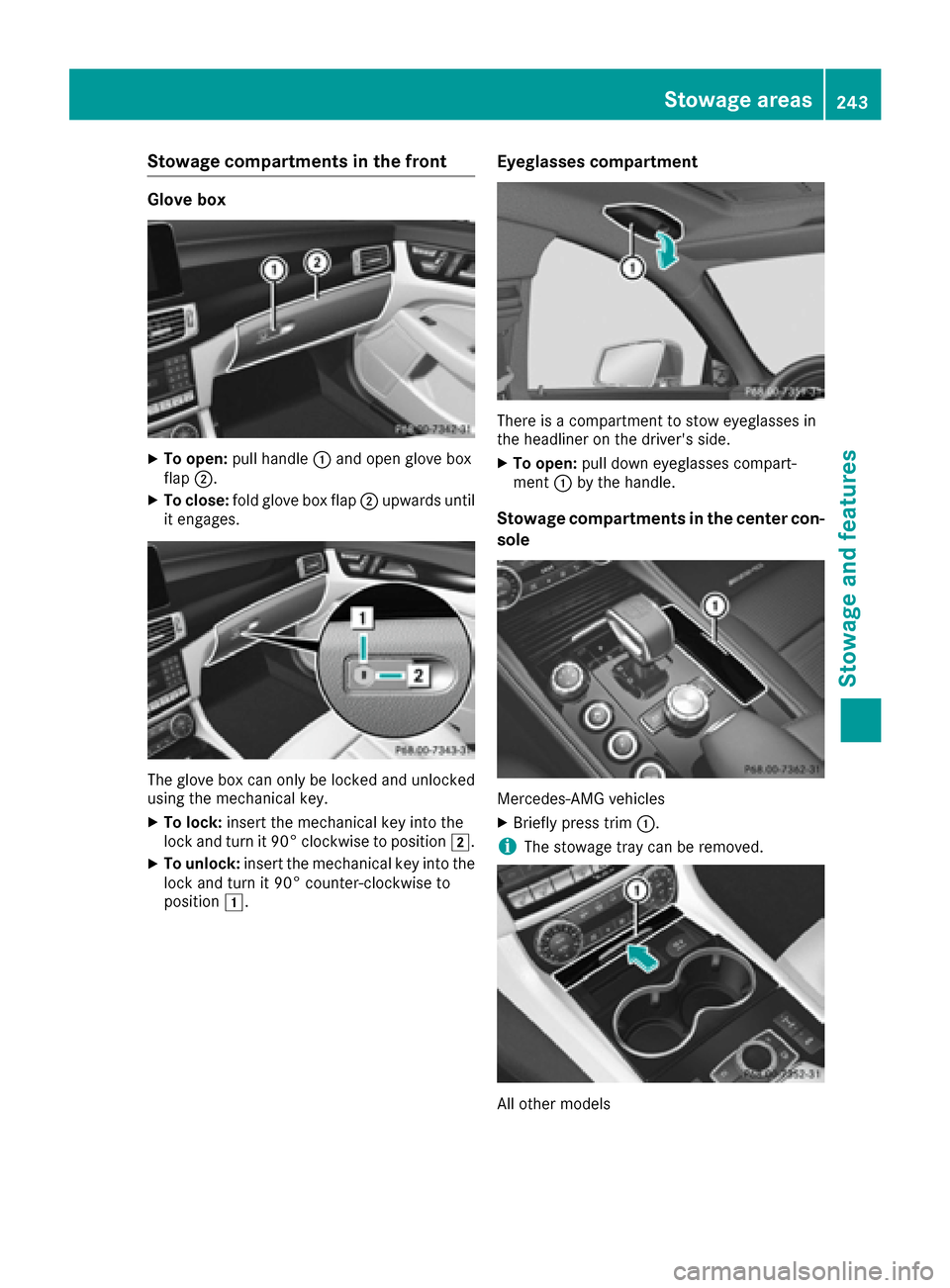 MERCEDES-BENZ CLS-Class 2017 W218 Owners Manual Stowage compartments in the front
Glove box
XTo open:pull handle :and open glove box
flap ;.
XTo close: fold glove box flap ;upwards until
it engages.
The glove box can only be locked and unlocked
usi