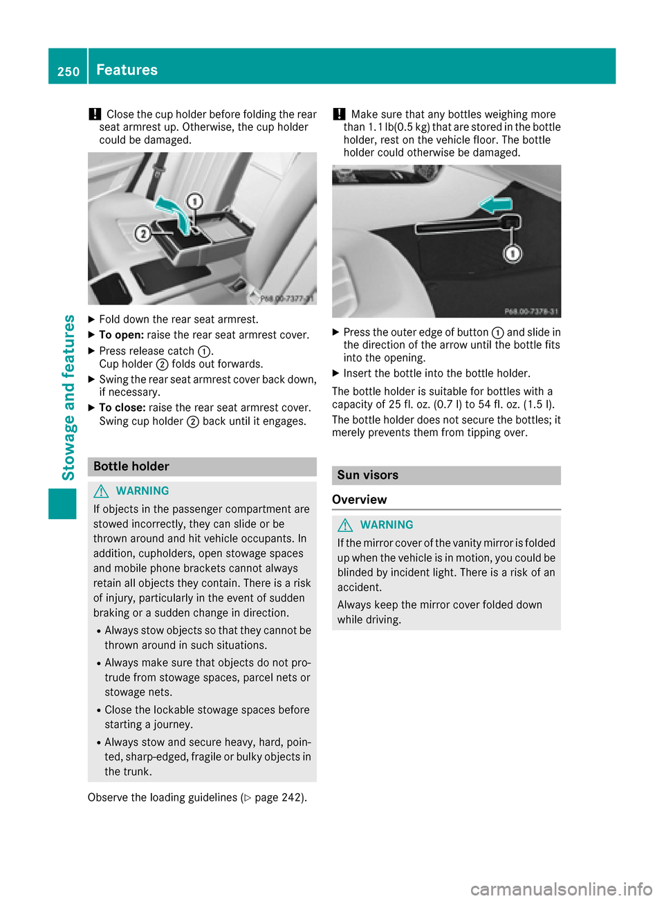 MERCEDES-BENZ CLS-Class 2017 W218 Owners Manual !Close the cup holder before folding the rear
seat armrest up. Otherwise, the cup holder
could be damaged.
XFold down the rear seat armrest.
XTo open: raise the rear seat armrest cover.
XPress release MERCEDES-BENZ CLS-Class 2017 W218 Owners Manual !Close the cup holder before folding the rear
seat armrest up. Otherwise, the cup holder
could be damaged.
XFold down the rear seat armrest.
XTo open: raise the rear seat armrest cover.
XPress release