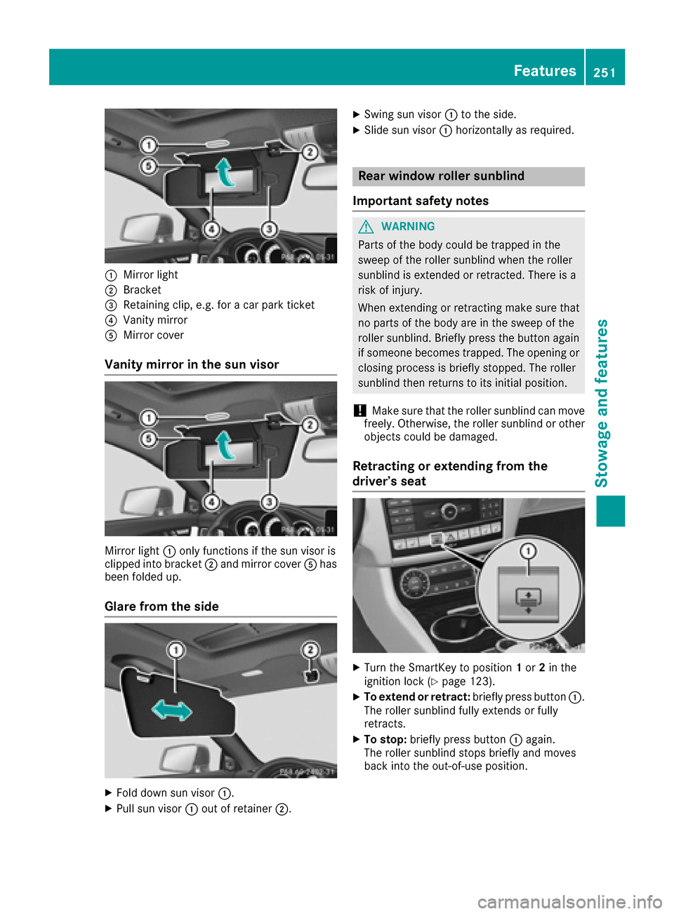 MERCEDES-BENZ CLS-Class 2017 W218 Owners Manual :Mirror light
;Bracket
=Retaining clip, e.g. for a car park ticket
?Vanity mirror
AMirror cover
Vanity mirror in the sun visor
Mirror light:only functions if the sun visor is
clipped into bracket ;and MERCEDES-BENZ CLS-Class 2017 W218 Owners Manual :Mirror light
;Bracket
=Retaining clip, e.g. for a car park ticket
?Vanity mirror
AMirror cover
Vanity mirror in the sun visor
Mirror light:only functions if the sun visor is
clipped into bracket ;and