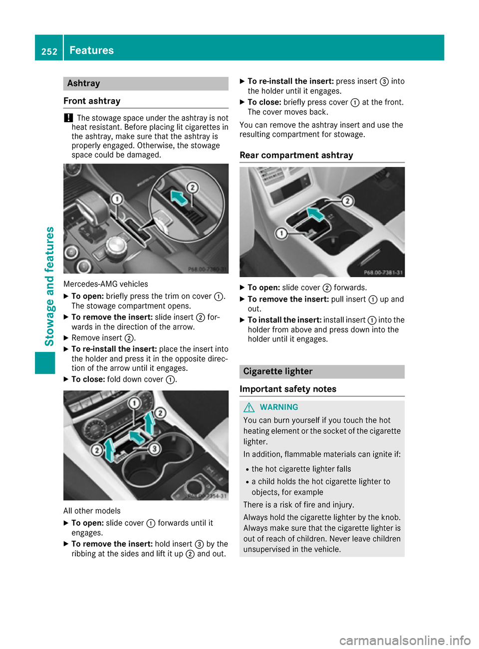 MERCEDES-BENZ CLS-Class 2017 W218 Owners Manual Ashtray
Fron t ashtray
!The stowage spac eunder th eashtray is no t
heat resistant .Befor eplacing lit cigarette sin
th eashtray, mak esur ethat th eashtray is
properly engaged. Otherwise ,th estowage MERCEDES-BENZ CLS-Class 2017 W218 Owners Manual Ashtray
Fron t ashtray
!The stowage spac eunder th eashtray is no t
heat resistant .Befor eplacing lit cigarette sin
th eashtray, mak esur ethat th eashtray is
properly engaged. Otherwise ,th estowage