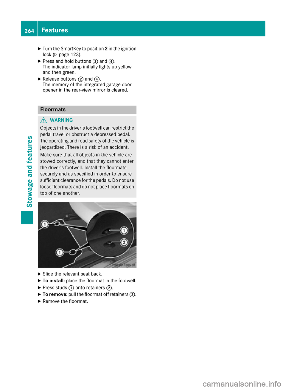 MERCEDES-BENZ CLS-Class 2017 W218 Owners Manual XTurn the SmartKey to position2in the ignition
lock (Ypage 123).
XPress and hold buttons ;and ?.
The indicator lamp initially lights up yellow
and then green.
XRelease buttons ;and ?.
The memory of th