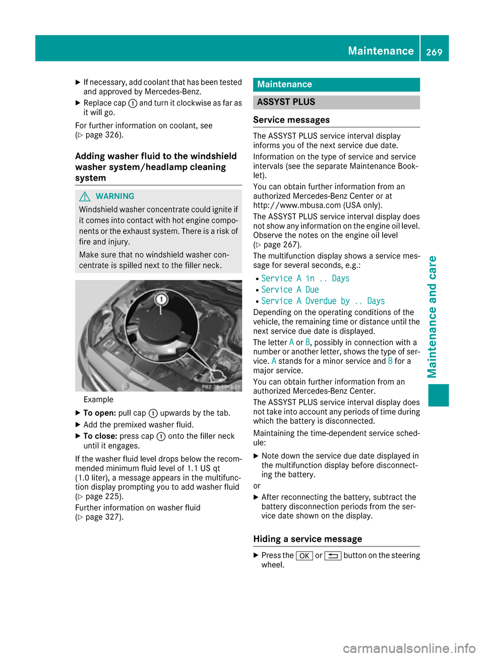 MERCEDES-BENZ CLS-Class 2017 W218 Owners Manual XIf necessary, add coolant that has been tested
and approved by Mercedes-Benz.
XReplace cap:and turn it clockwise as far as
it will go.
For further information on coolant, see
(
Ypage 326).
Adding was