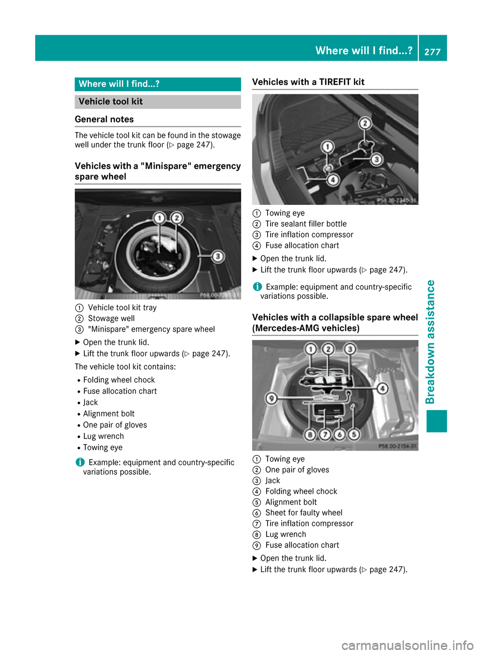 MERCEDES-BENZ CLS-Class 2017 W218 Owners Manual Where will I find...?
Vehicle tool kit
General notes
The vehicle tool kit can be found in the stowage
well under the trunk floor (Ypage 247).
Vehicles with a "Minispare" emergency
spare wheel
:Vehicle