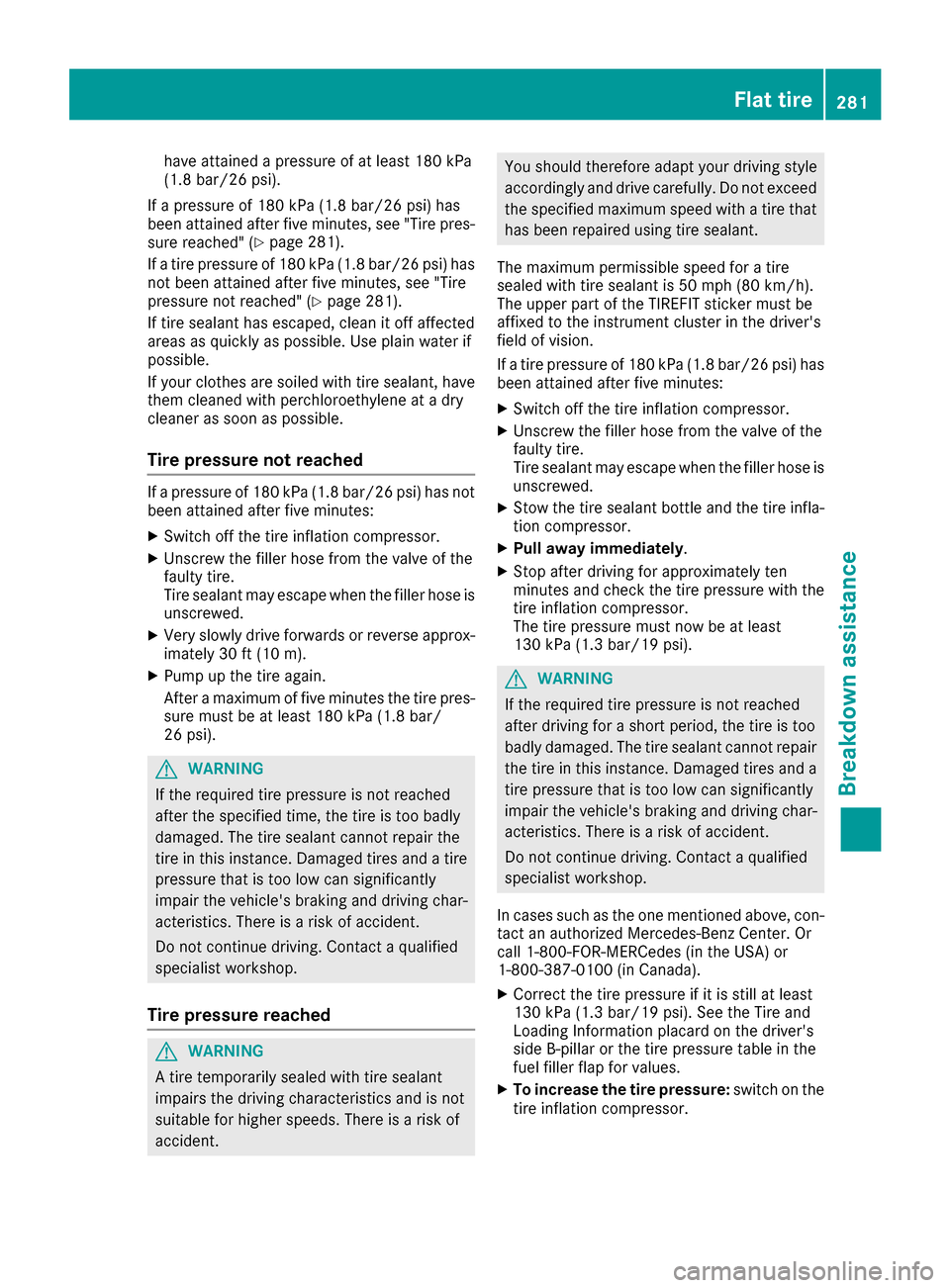 MERCEDES-BENZ CLS-Class 2017 W218 Owners Manual have attained a pressure of at least 180 kPa
(1.8 bar/26 psi).
If a pressure of 180 kPa (1.8 bar/26 psi) has
been attained after five minutes, see "Tire pres-
sure reached" (
Ypage 281).
If a tire pre
