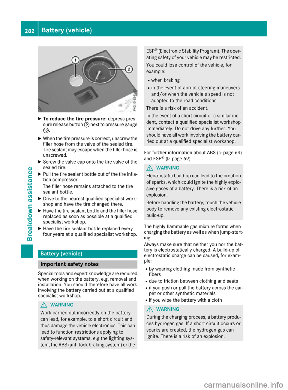 MERCEDES-BENZ CLS-Class 2017 W218 Owners Manual XTo reduce the tire pressure:depress pres-
sure release button Enext to pressure gauge
F.
XWhen the tire pressure is correct, unscrew the
filler hose from the valve of the sealed tire.
Tire sealant ma MERCEDES-BENZ CLS-Class 2017 W218 Owners Manual XTo reduce the tire pressure:depress pres-
sure release button Enext to pressure gauge
F.
XWhen the tire pressure is correct, unscrew the
filler hose from the valve of the sealed tire.
Tire sealant ma