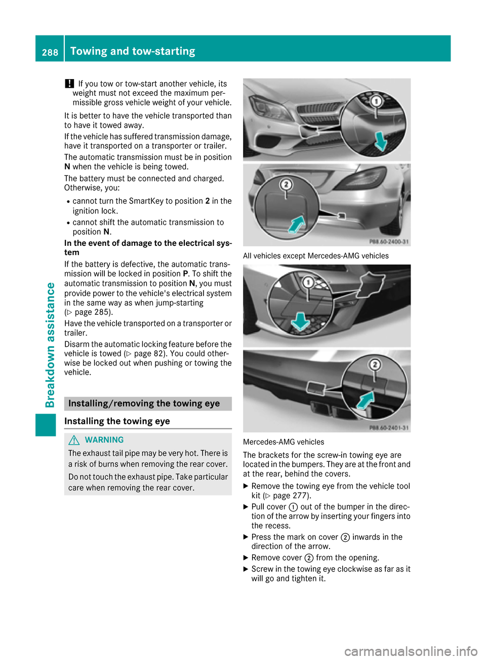 MERCEDES-BENZ CLS-Class 2017 W218 Owners Manual !If you tow or tow-start another vehicle, its
weight must not exceed the maximum per-
missible gross vehicle weight of your vehicle.
It is better to have the vehicle transported than
to have it towed MERCEDES-BENZ CLS-Class 2017 W218 Owners Manual !If you tow or tow-start another vehicle, its
weight must not exceed the maximum per-
missible gross vehicle weight of your vehicle.
It is better to have the vehicle transported than
to have it towed