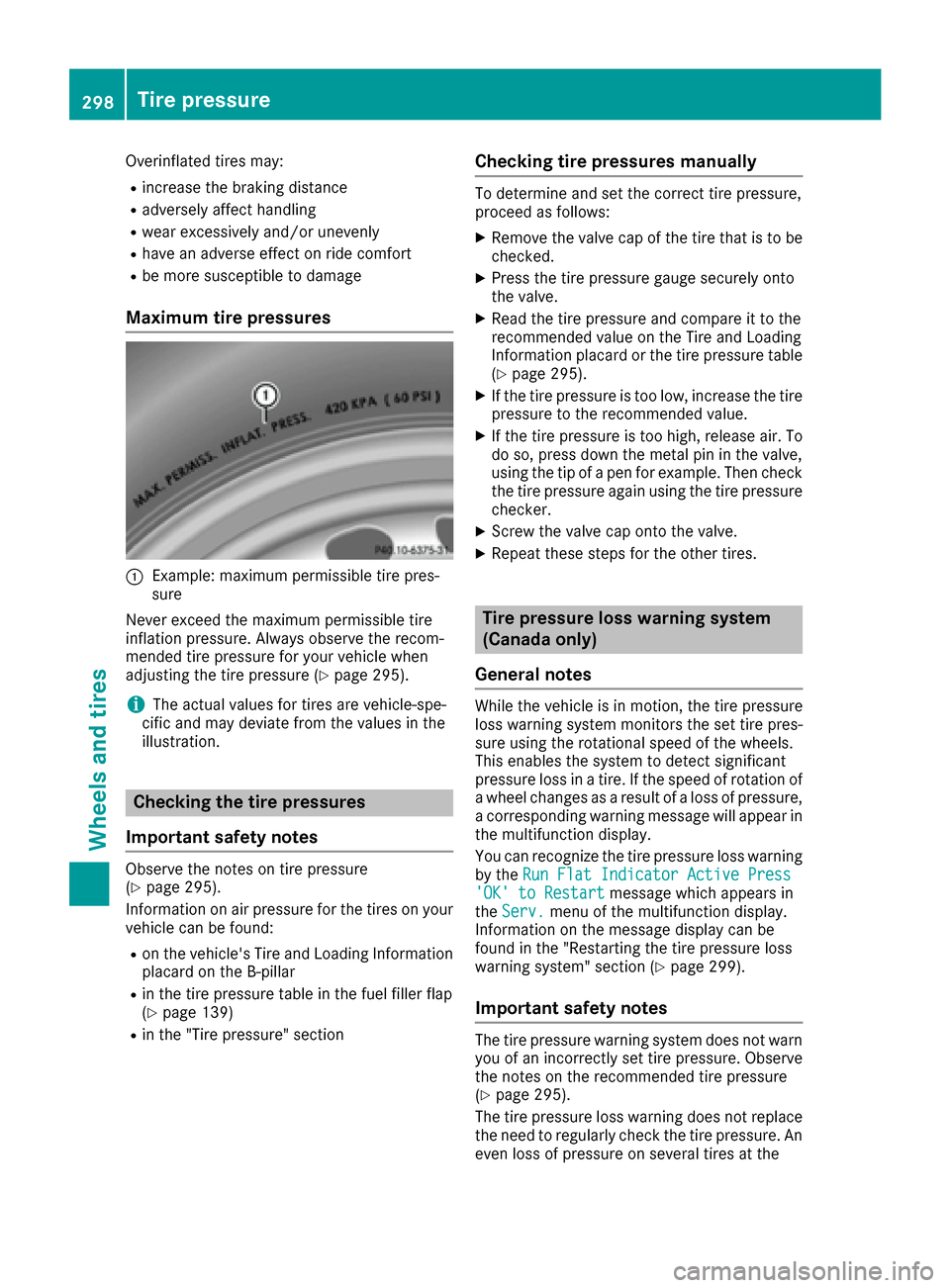 MERCEDES-BENZ CLS-Class 2017 W218 Owners Manual Overinflated tires may:
Rincrease the braking distance
Radversely affect handling
Rwear excessively and/or unevenly
Rhave an adverse effect on ride comfort
Rbe more susceptible to damage
Maximum tire MERCEDES-BENZ CLS-Class 2017 W218 Owners Manual Overinflated tires may:
Rincrease the braking distance
Radversely affect handling
Rwear excessively and/or unevenly
Rhave an adverse effect on ride comfort
Rbe more susceptible to damage
Maximum tire