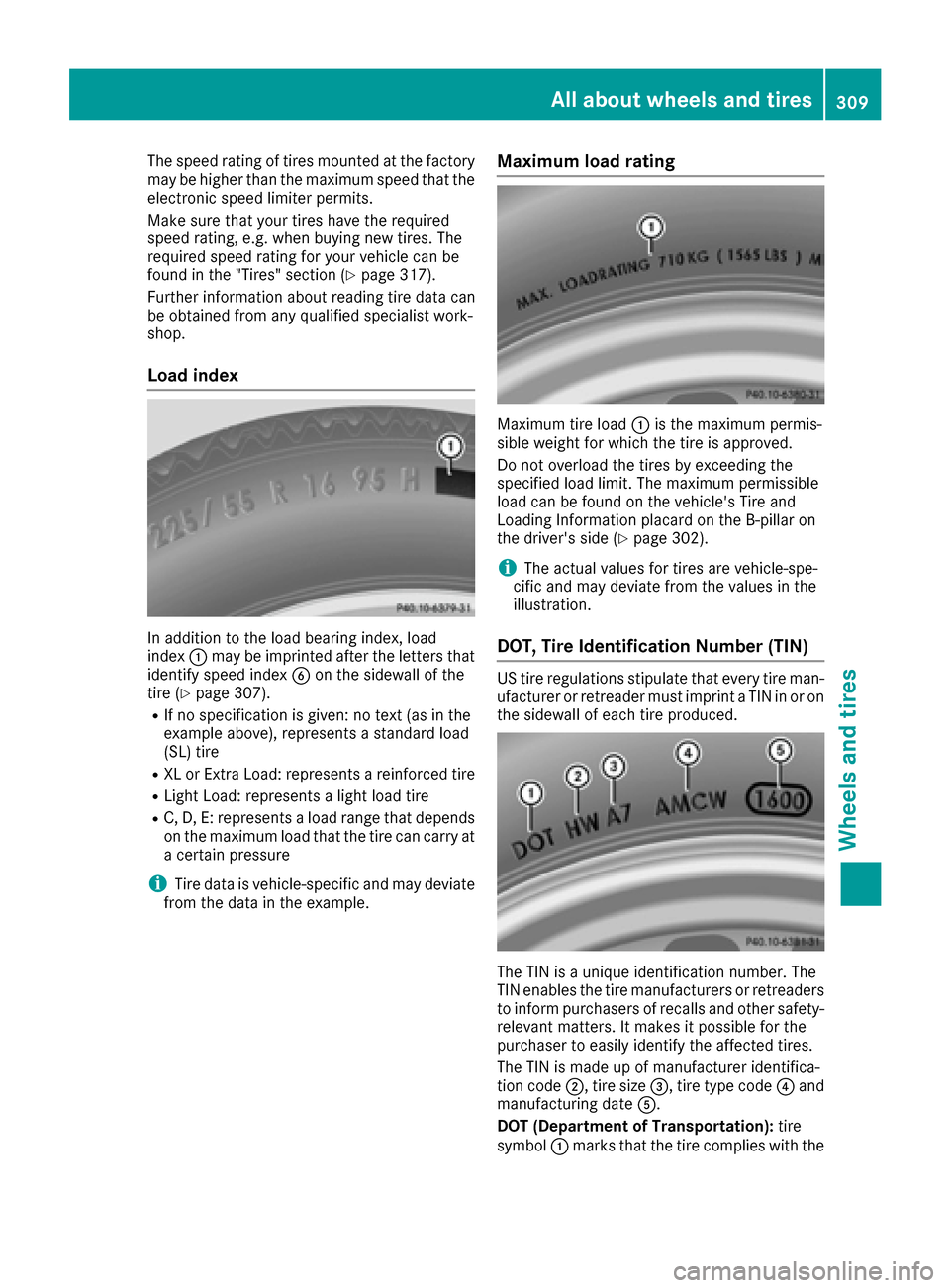 MERCEDES-BENZ CLS-Class 2017 W218 Owners Manual The speed rating of tires mounted at the factory
may be higher than the maximum speed that theelectronic speed limiter permits.
Make sure that your tires have the required
speed rating, e.g. when buyi MERCEDES-BENZ CLS-Class 2017 W218 Owners Manual The speed rating of tires mounted at the factory
may be higher than the maximum speed that theelectronic speed limiter permits.
Make sure that your tires have the required
speed rating, e.g. when buyi