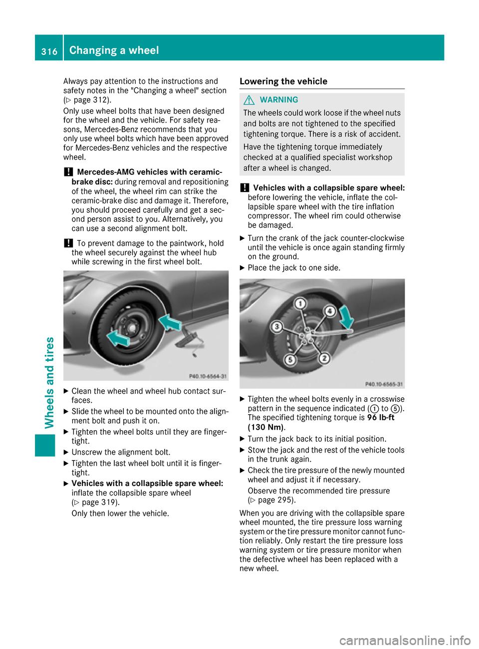 MERCEDES-BENZ CLS-Class 2017 W218 Owners Manual Always pay attention to the instructions and
safety notes in the "Changing a wheel" section
(
Ypage 312).
Only use wheel bolts that have been designed
for the wheel and the vehicle. For safety rea-
so