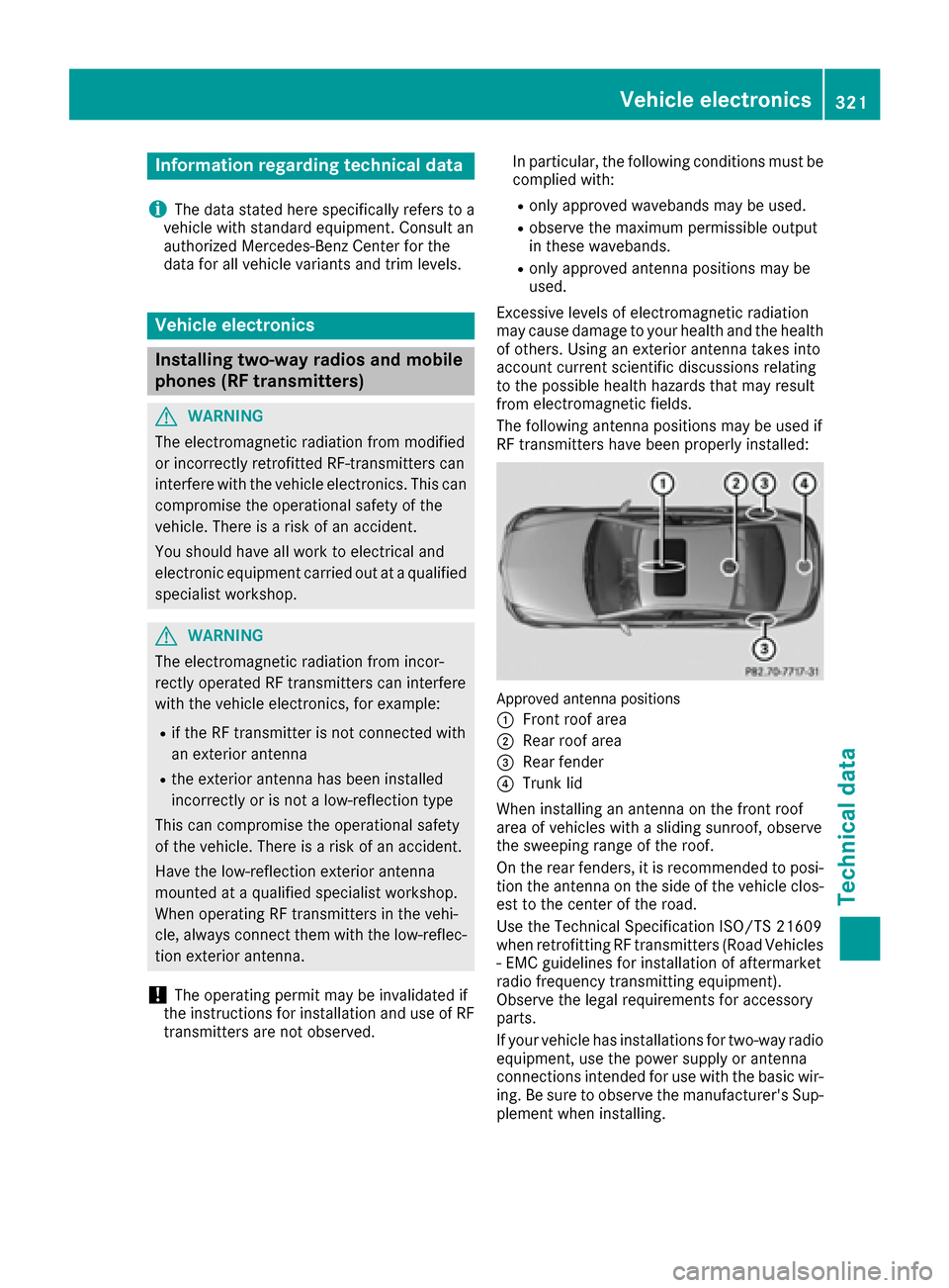 MERCEDES-BENZ CLS-Class 2017 W218 Owners Manual Information regarding technical data
i
The dat astate dher especifically refers to a
vehicl ewit hstandard equipment. Consult an
authorize dMercedes-Ben zCente rfor th e
dat afor all vehicl evariants 