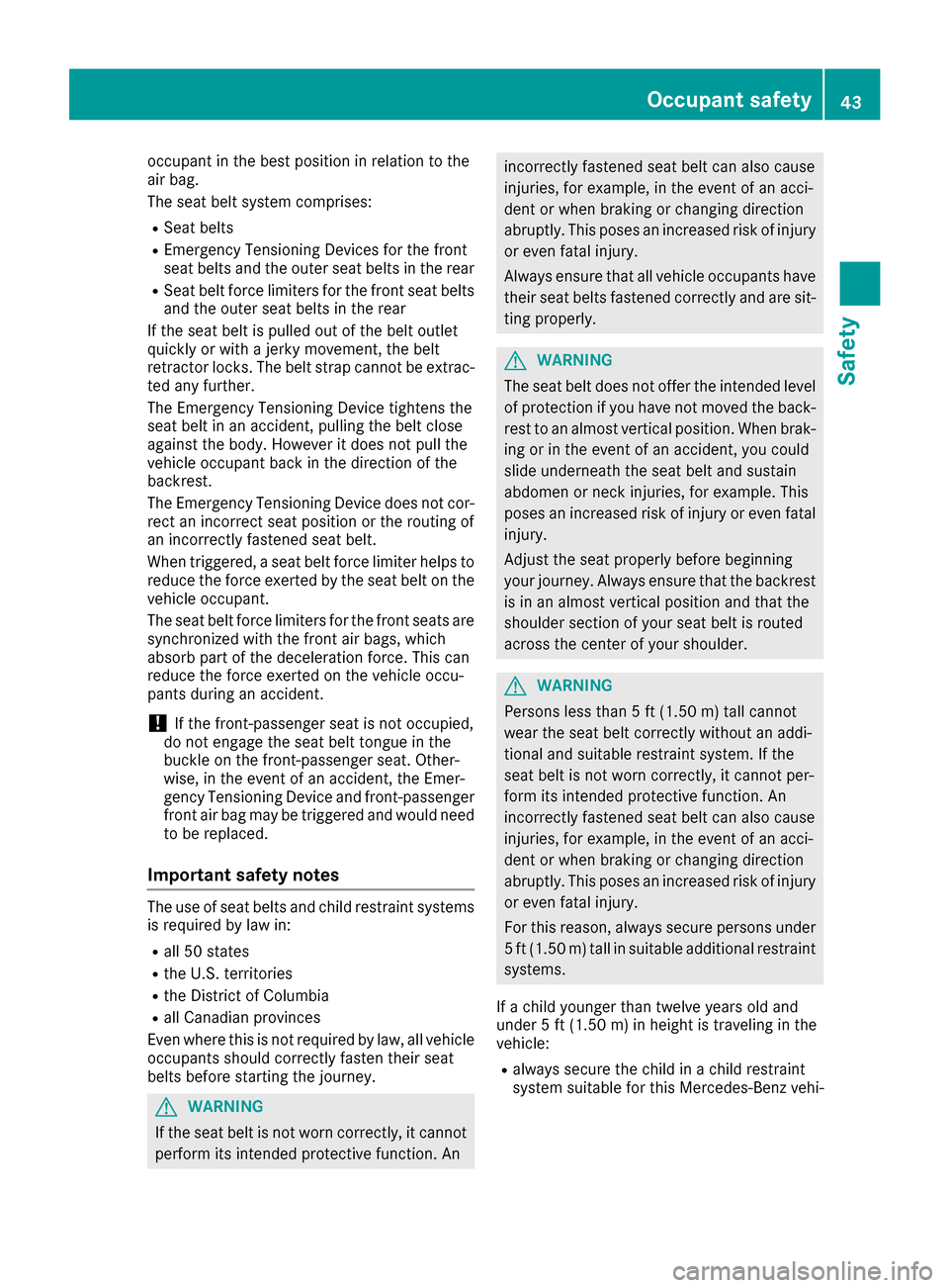 MERCEDES-BENZ CLS-Class 2017 W218 Service Manual occupant in the best position in relation to the
air bag.
The seat belt system comprises:
RSeat belts
REmergency Tensioning Devices for the front
seat belts and the outer seat belts in the rear
RSeat MERCEDES-BENZ CLS-Class 2017 W218 Service Manual occupant in the best position in relation to the
air bag.
The seat belt system comprises:
RSeat belts
REmergency Tensioning Devices for the front
seat belts and the outer seat belts in the rear
RSeat