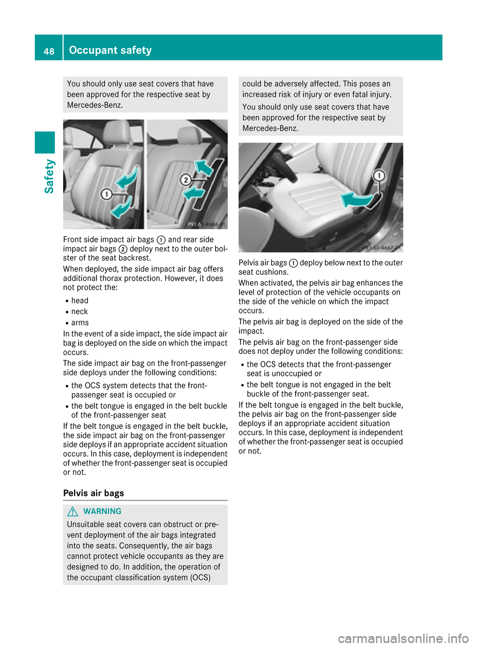 MERCEDES-BENZ CLS-Class 2017 W218 Service Manual You should only use seat covers that have
been approved for the respective seat by
Mercedes-Benz.
Front side impact air bags:and rear side
impact air bags ;deploy next to the outer bol-
ster of the se MERCEDES-BENZ CLS-Class 2017 W218 Service Manual You should only use seat covers that have
been approved for the respective seat by
Mercedes-Benz.
Front side impact air bags:and rear side
impact air bags ;deploy next to the outer bol-
ster of the se