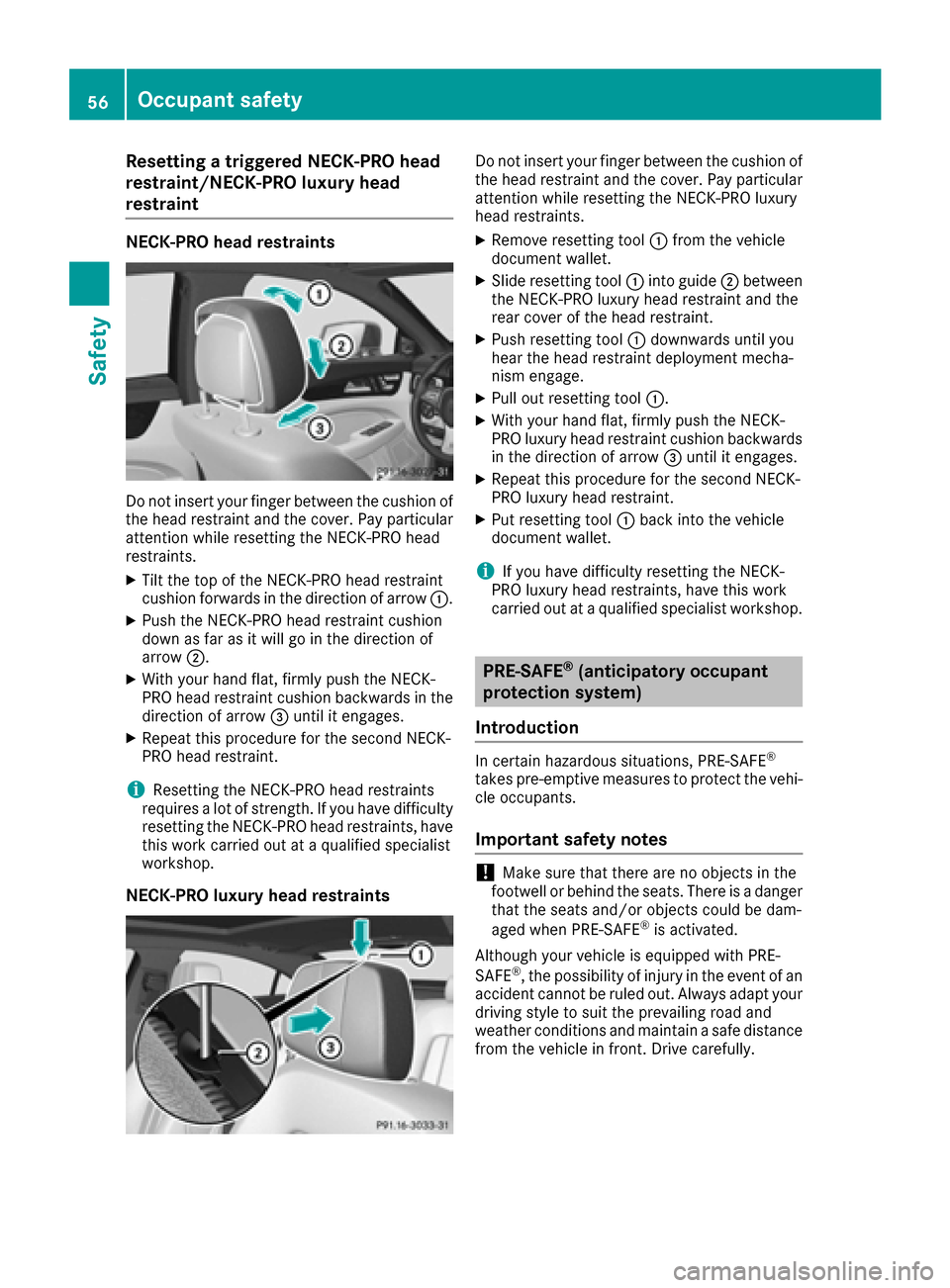 MERCEDES-BENZ CLS-Class 2017 W218 Owners Manual Resetting a triggered NECK-PRO head
restraint/NECK-PRO luxury head
restraint
NECK-PRO head restraints
Do not insert your finger between the cushion of
the head restraint and the cover. Pay particular
