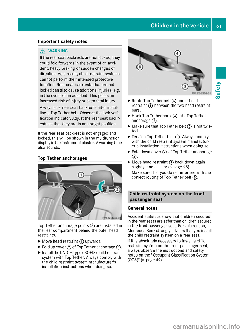 MERCEDES-BENZ CLS-Class 2017 W218 Owners Manual Important safety notes
GWARNING
If th erear seat backrest sare no tlocked, they
could fol dforwards in th eevent of an acci-
dent, heav ybraking or sudde nchanges of
direction .As aresult ,child restr