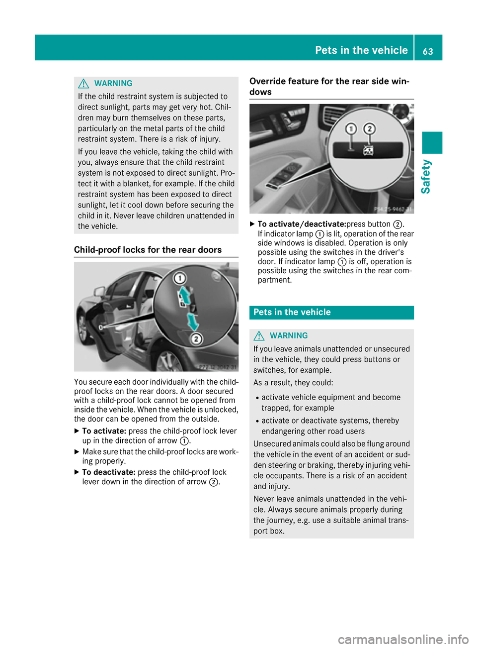 MERCEDES-BENZ CLS-Class 2017 W218 Repair Manual GWARNING
If the child restraint system is subjected to
direct sunlight, parts may get very hot. Chil-
dren may burn themselves on these parts,
particularly on the metal parts of the child
restraint sy MERCEDES-BENZ CLS-Class 2017 W218 Repair Manual GWARNING
If the child restraint system is subjected to
direct sunlight, parts may get very hot. Chil-
dren may burn themselves on these parts,
particularly on the metal parts of the child
restraint sy