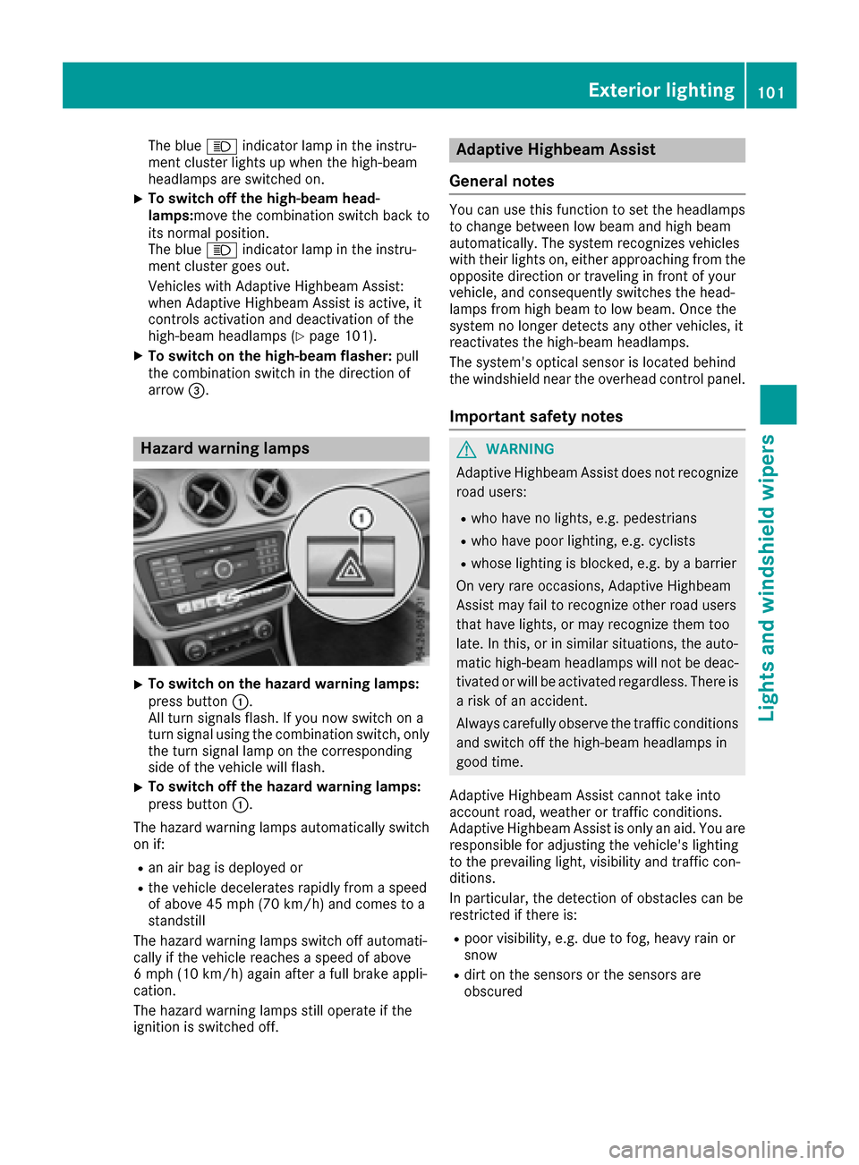 MERCEDES-BENZ CLA-Class 2017 C117 Owners Manual The blueKindicator lamp in the instru-
ment cluster lights up when the high-beam
headlamps are switched on.
XTo switch off the high-beam head-
lamps: move the combination switch back to
its normal pos