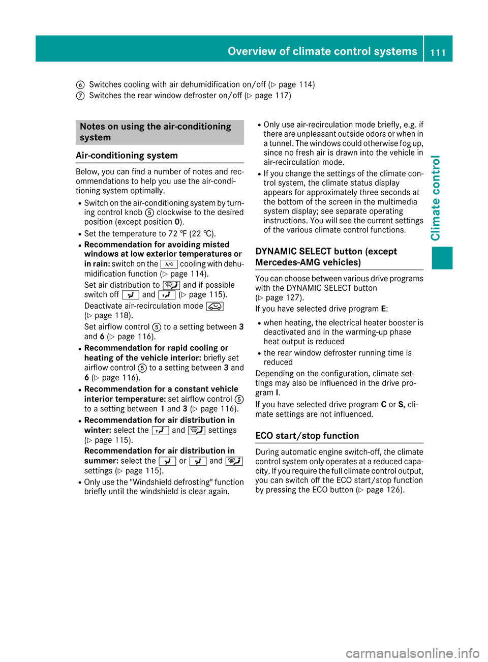 MERCEDES-BENZ CLA-Class 2017 C117 Owners Manual BSwitches cooling with air dehumidification on/off (Ypage 114)
CSwitches the rear window defroster on/off (Ypage 117)
Notes on using the air-conditioning
system
Air-conditioning system
Below, you can 