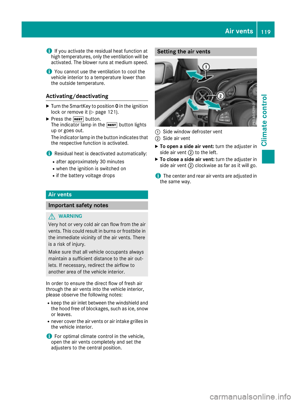 MERCEDES-BENZ CLA-Class 2017 C117 Owners Manual iIf you activate the residual heat function at
high temperatures, only the ventilation will be
activated. The blower runs at medium speed.
iYou cannot use the ventilation to cool the
vehicle interior 