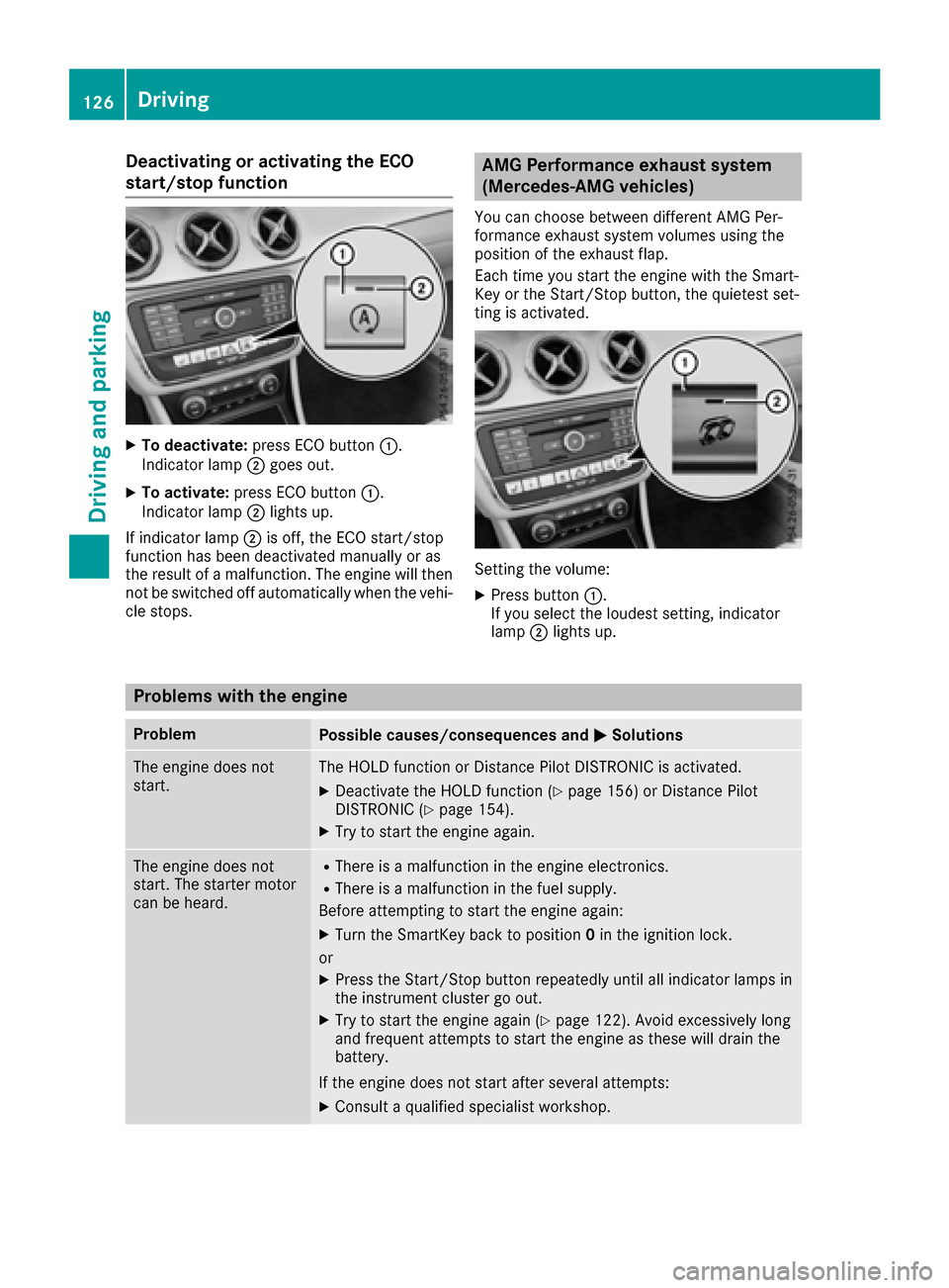 MERCEDES-BENZ CLA-Class 2017 C117 Owners Guide Deactivating or activating theECO
start/stop function
XTo deactivate :press EC Obutto n:.
Indicator lamp ;goe sout .
XTo activate :press EC Obutto n:.
Indicator lamp ;lights up.
If indicator lamp ;is 