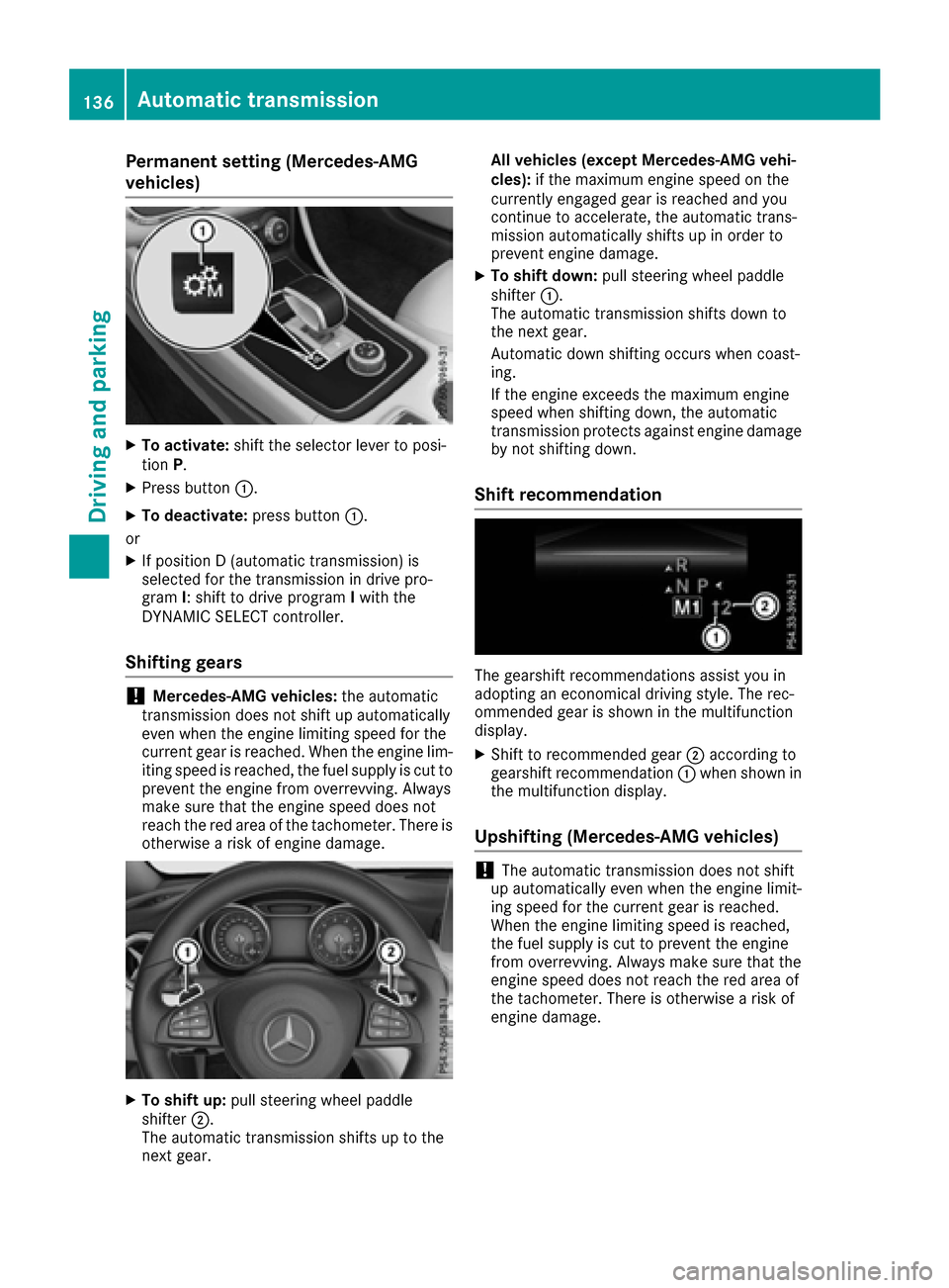 MERCEDES-BENZ CLA-Class 2017 C117 Owners Manual Permanent setting (Mercedes-AMG
vehicles)
XTo activate:shift the selector lever to posi-
tion P.
XPress button :.
XTo deactivate: press button:.
or
XIf position D (automatic transmission) is
selected 