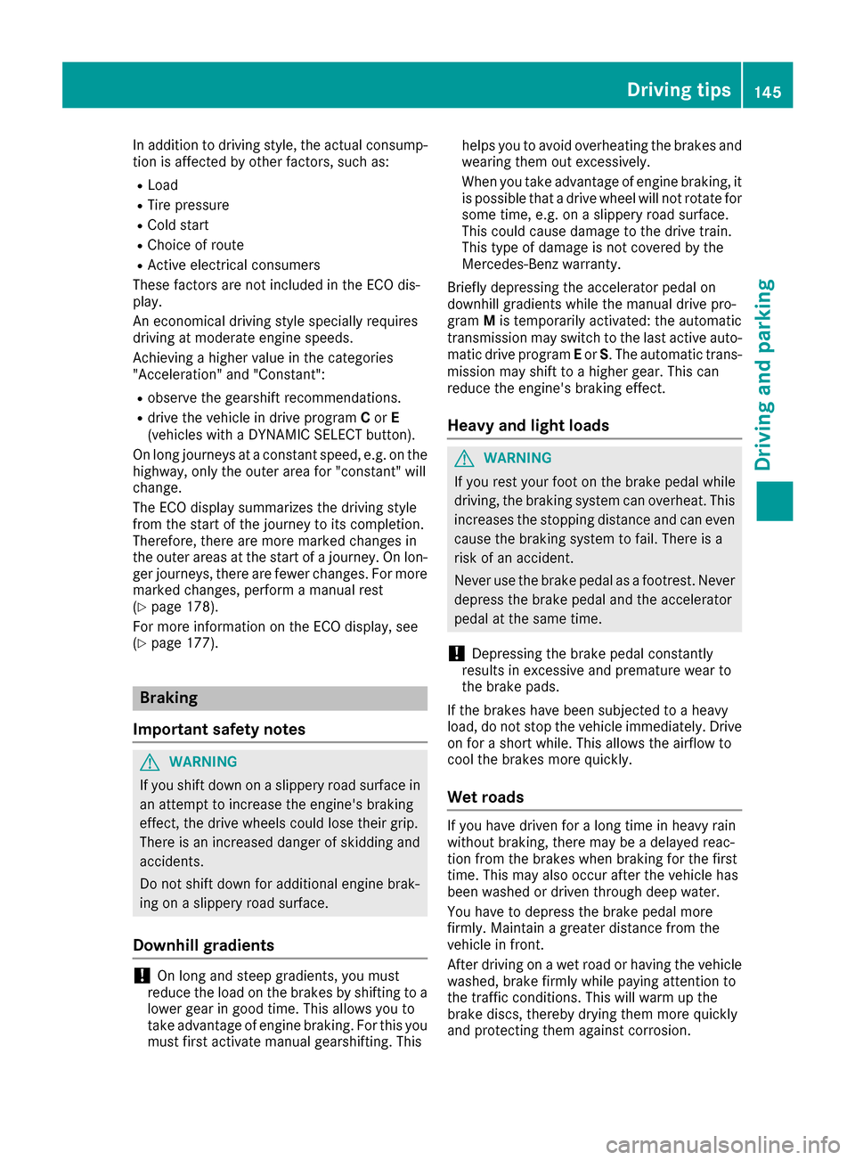 MERCEDES-BENZ CLA-Class 2017 C117 Owners Guide In addition to driving style, the actual consump-
tion is affected by other factors, such as:
RLoad
RTire pressure
RCold start
RChoice of route
RActive electrical consumers
These factors are not inclu MERCEDES-BENZ CLA-Class 2017 C117 Owners Guide In addition to driving style, the actual consump-
tion is affected by other factors, such as:
RLoad
RTire pressure
RCold start
RChoice of route
RActive electrical consumers
These factors are not inclu