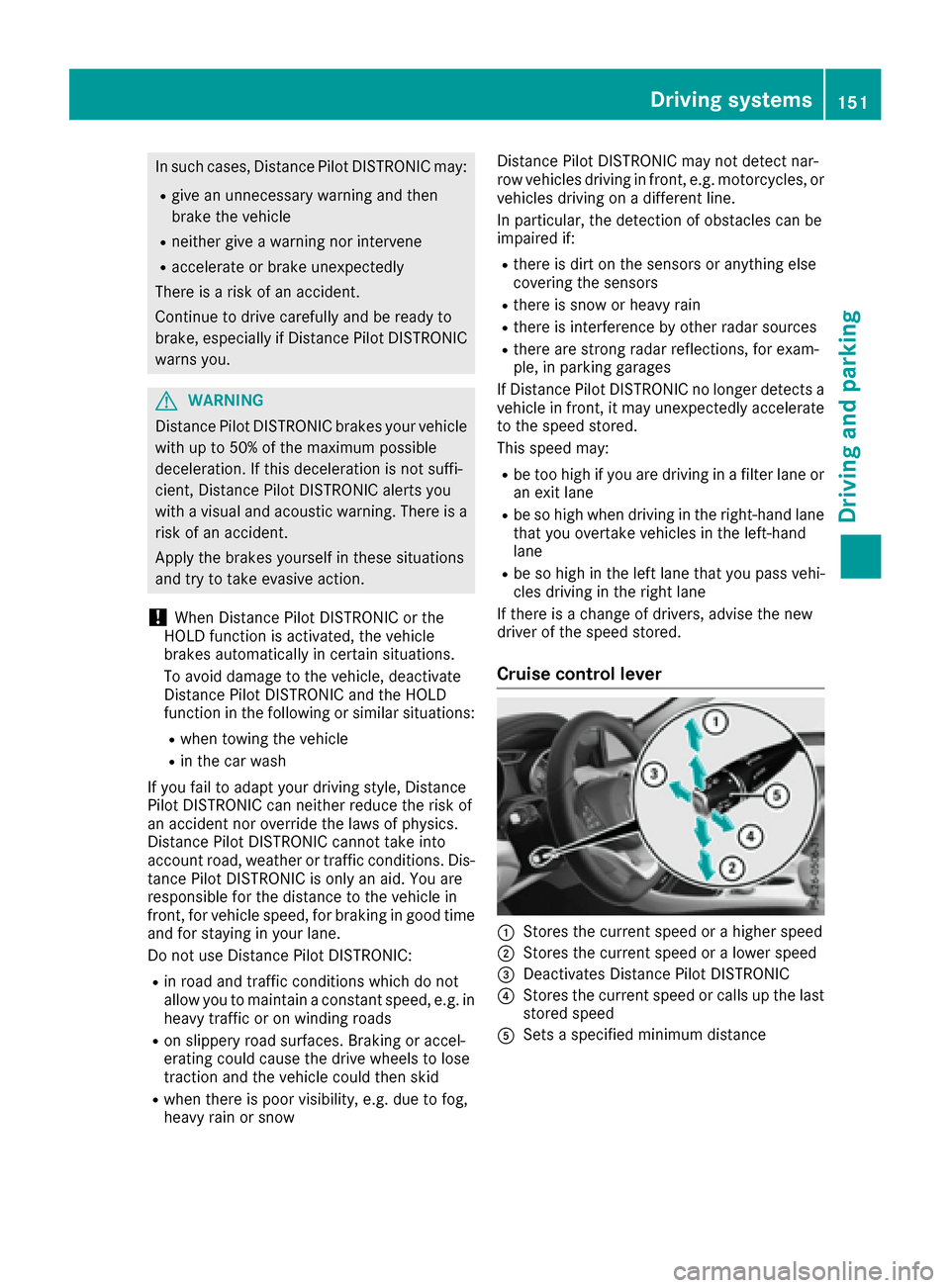 MERCEDES-BENZ CLA-Class 2017 C117 Owners Manual In such cases, Distance Pilot DISTRONIC may:
Rgive an unnecessary warning and then
brake the vehicle
Rneither give a warning nor intervene
Raccelerate or brake unexpectedly
There is a risk of an accid MERCEDES-BENZ CLA-Class 2017 C117 Owners Manual In such cases, Distance Pilot DISTRONIC may:
Rgive an unnecessary warning and then
brake the vehicle
Rneither give a warning nor intervene
Raccelerate or brake unexpectedly
There is a risk of an accid