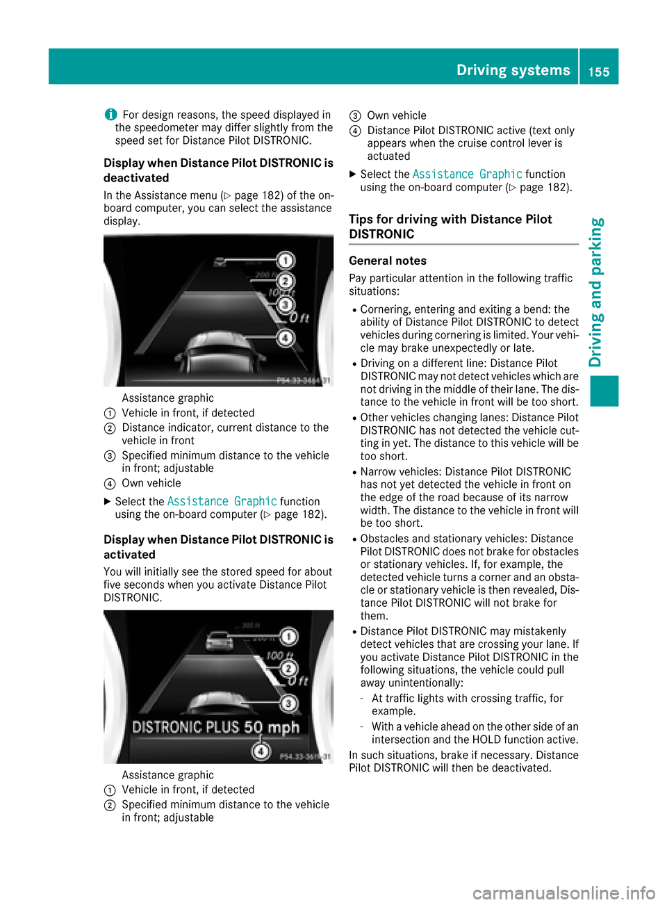 MERCEDES-BENZ CLA-Class 2017 C117 Service Manual iFor design reasons, the speed displayed in
the speedometer may differ slightly from the
speed set for Distance Pilot DISTRONIC.
Display when Distance Pilot DISTRONIC is
deactivated
In the Assistance MERCEDES-BENZ CLA-Class 2017 C117 Service Manual iFor design reasons, the speed displayed in
the speedometer may differ slightly from the
speed set for Distance Pilot DISTRONIC.
Display when Distance Pilot DISTRONIC is
deactivated
In the Assistance