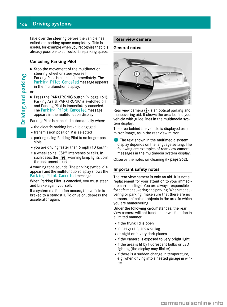 MERCEDES-BENZ CLA-Class 2017 C117 Owners Manual take over the steering before the vehicle has
exited the parking space completely. This is
useful, for example when you recognize that it is
already possible to pull out of the parking space.
Cancelin