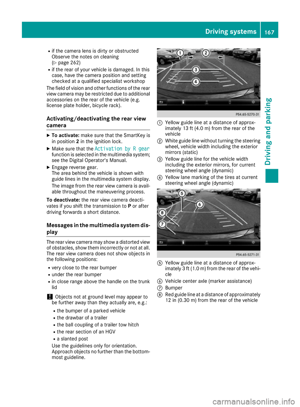 MERCEDES-BENZ CLA-Class 2017 C117 Owners Manual Rif the camera lens is dirty or obstructed
Observe the notes on cleaning
(
Ypage 262)
Rif the rear of your vehicle is damaged. In this
case, have the camera position and setting
checked at a qualified