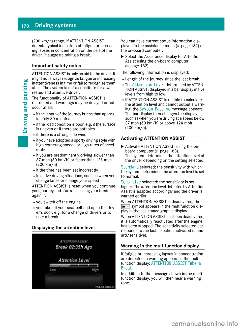 MERCEDES-BENZ CLA-Class 2017 C117 Service Manual (200 km/h) range. If ATTENTION ASSIST
detects typical indicators of fatigue or increas-
ing lapses in concentration on the part of the
driver, it suggests taking a break.
Important safety notes
ATTENT MERCEDES-BENZ CLA-Class 2017 C117 Service Manual (200 km/h) range. If ATTENTION ASSIST
detects typical indicators of fatigue or increas-
ing lapses in concentration on the part of the
driver, it suggests taking a break.
Important safety notes
ATTENT