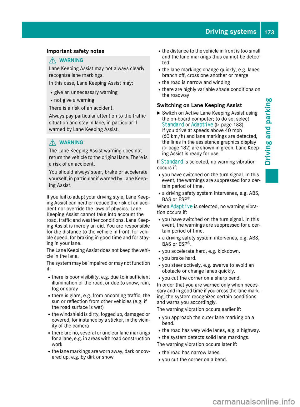 MERCEDES-BENZ CLA-Class 2017 C117 Manual PDF Important safety notes
GWARNING
Lane Keepin g Assist may not always clearly
recognize lane markings.
In this case, Lane Keepin g Assist may:
Rgive an unnecessary warning
Rnot give a warning
There isa 