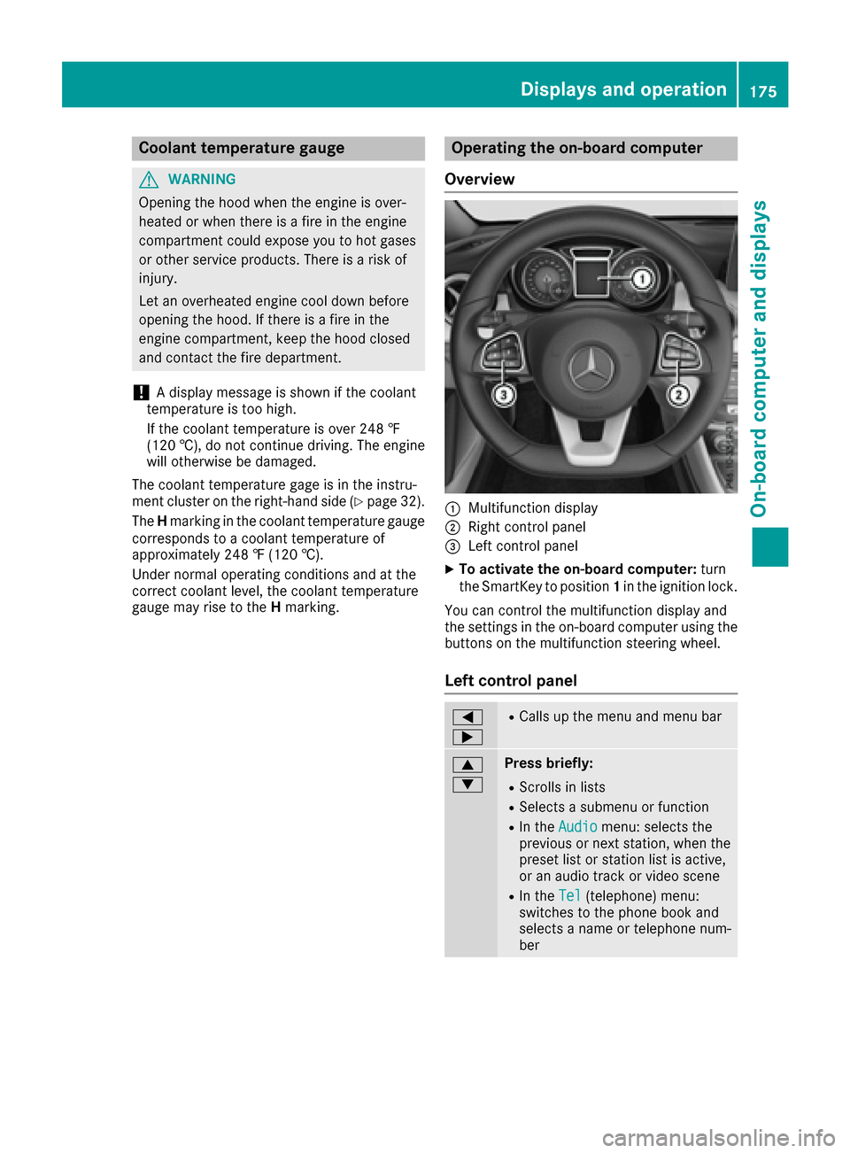 MERCEDES-BENZ CLA-Class 2017 C117 Owners Manual Coolant temperature gauge
GWARNING
Opening the hood when the engine is over-
heated or when there is a fire in the engine
compartment could expose you to hot gases
or other service products. There is 