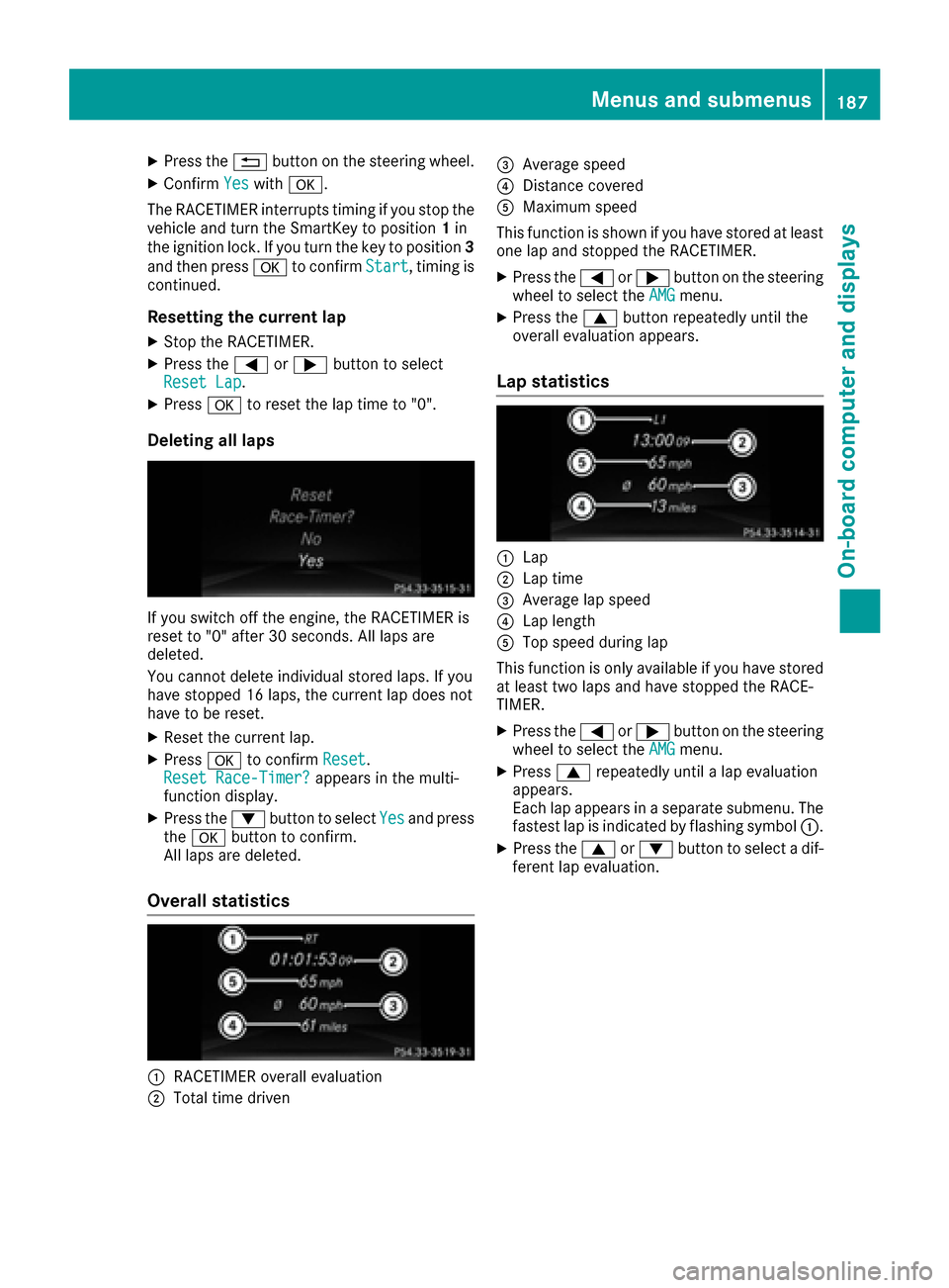 MERCEDES-BENZ CLA-Class 2017 C117 Service Manual XPress the%button on the steering wheel.
XConfirm Yeswitha.
The RACETIMER interrupts timing if you stop the
vehicle and turn the SmartKey to position 1in
the ignition lock. If you turn the key to posi MERCEDES-BENZ CLA-Class 2017 C117 Service Manual XPress the%button on the steering wheel.
XConfirm Yeswitha.
The RACETIMER interrupts timing if you stop the
vehicle and turn the SmartKey to position 1in
the ignition lock. If you turn the key to posi