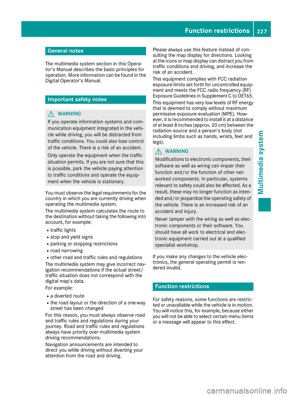 MERCEDES-BENZ CLA-Class 2017 C117 Owners Manual General notes
The multimedia system section in this Opera-
tors Manual describes the basic principles for
operation. More information can be found in theDigital Operators Manual.
Important safety no