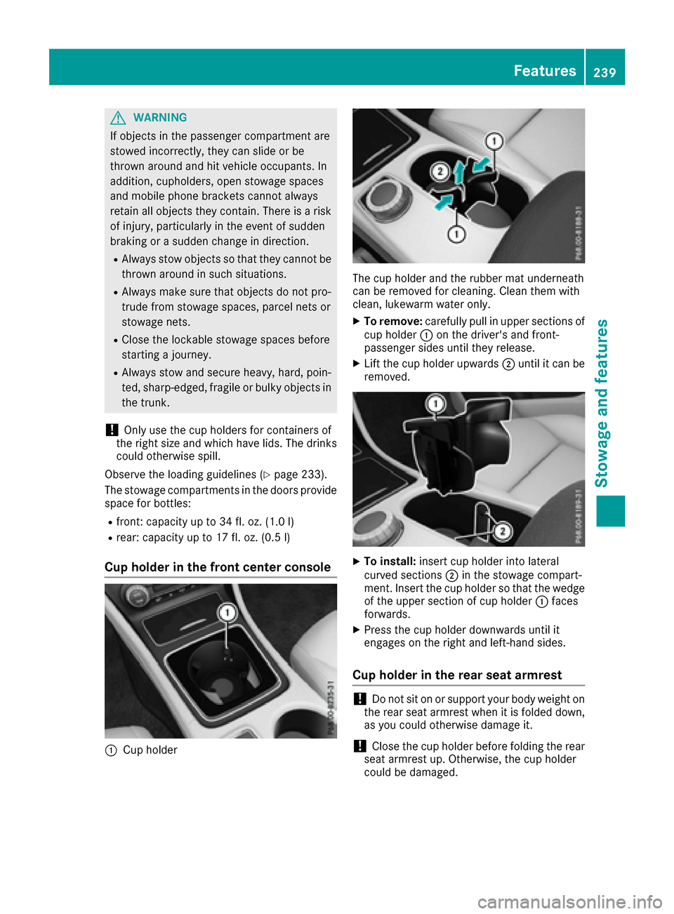 MERCEDES-BENZ CLA-Class 2017 C117 Owners Manual GWARNING
If objects in the passenger compartment are
stowed incorrectly, they can slide or be
thrown around and hit vehicle occupants. In
addition, cupholders, open stowage spaces
and mobile phone bra