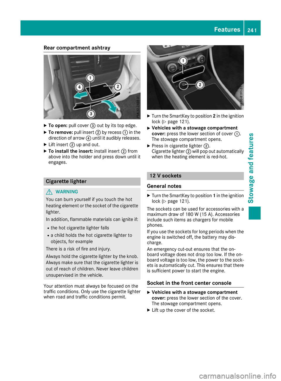 MERCEDES-BENZ CLA-Class 2017 C117 Owners Manual Rear compartment ashtray
XTo open:pull cover =out by its top edge.
XTo remove: pull insert;by recess :in the
direction of arrow ?until it audibly releases.
XLift insert ;up and out.
XTo install the in