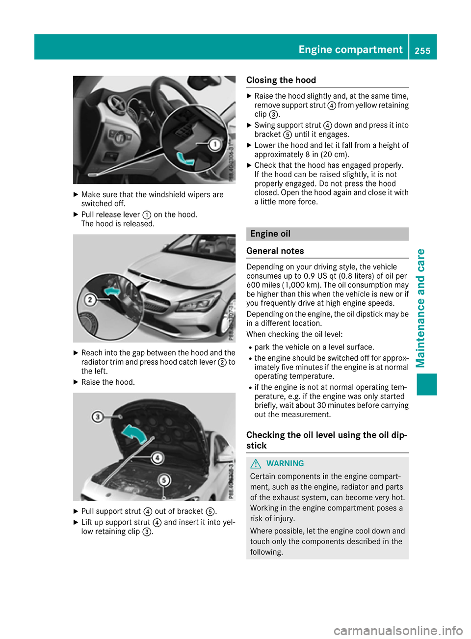 MERCEDES-BENZ CLA-Class 2017 C117 Owners Manual XMake sure that the windshield wipers are
switched off.
XPull release lever:on the hood.
The hood is released.
XReach into the gap between the hood and the radiator trim and press hood catch lever ;to