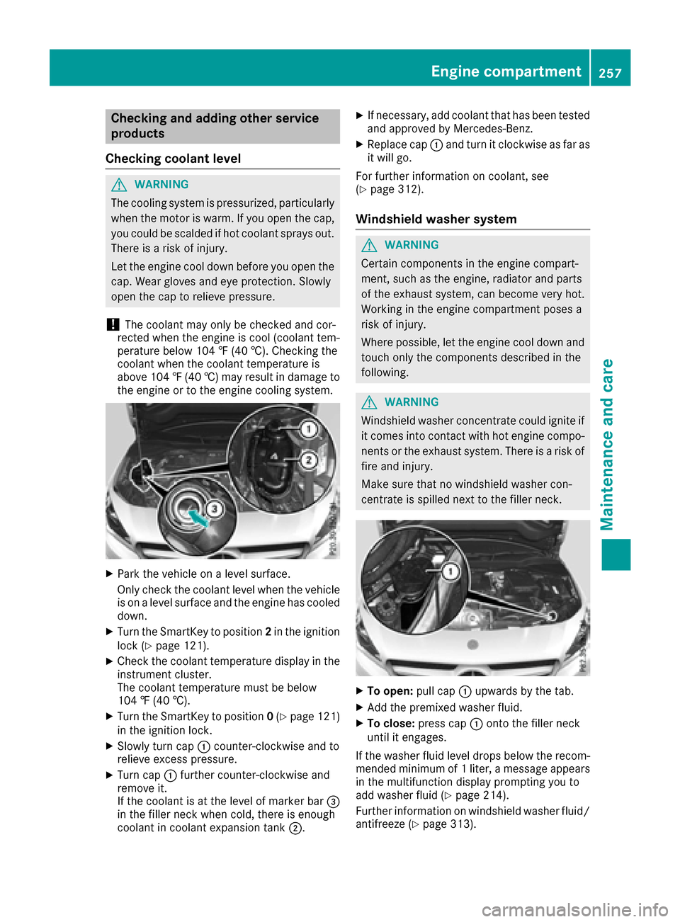 MERCEDES-BENZ CLA-Class 2017 C117 Owners Guide Checking and adding other service
products
Checking coolant level
GWARNING
The cooling system is pressurized, particularly
when the motor is warm. If you open the cap,
you could be scalded if hot cool MERCEDES-BENZ CLA-Class 2017 C117 Owners Guide Checking and adding other service
products
Checking coolant level
GWARNING
The cooling system is pressurized, particularly
when the motor is warm. If you open the cap,
you could be scalded if hot cool