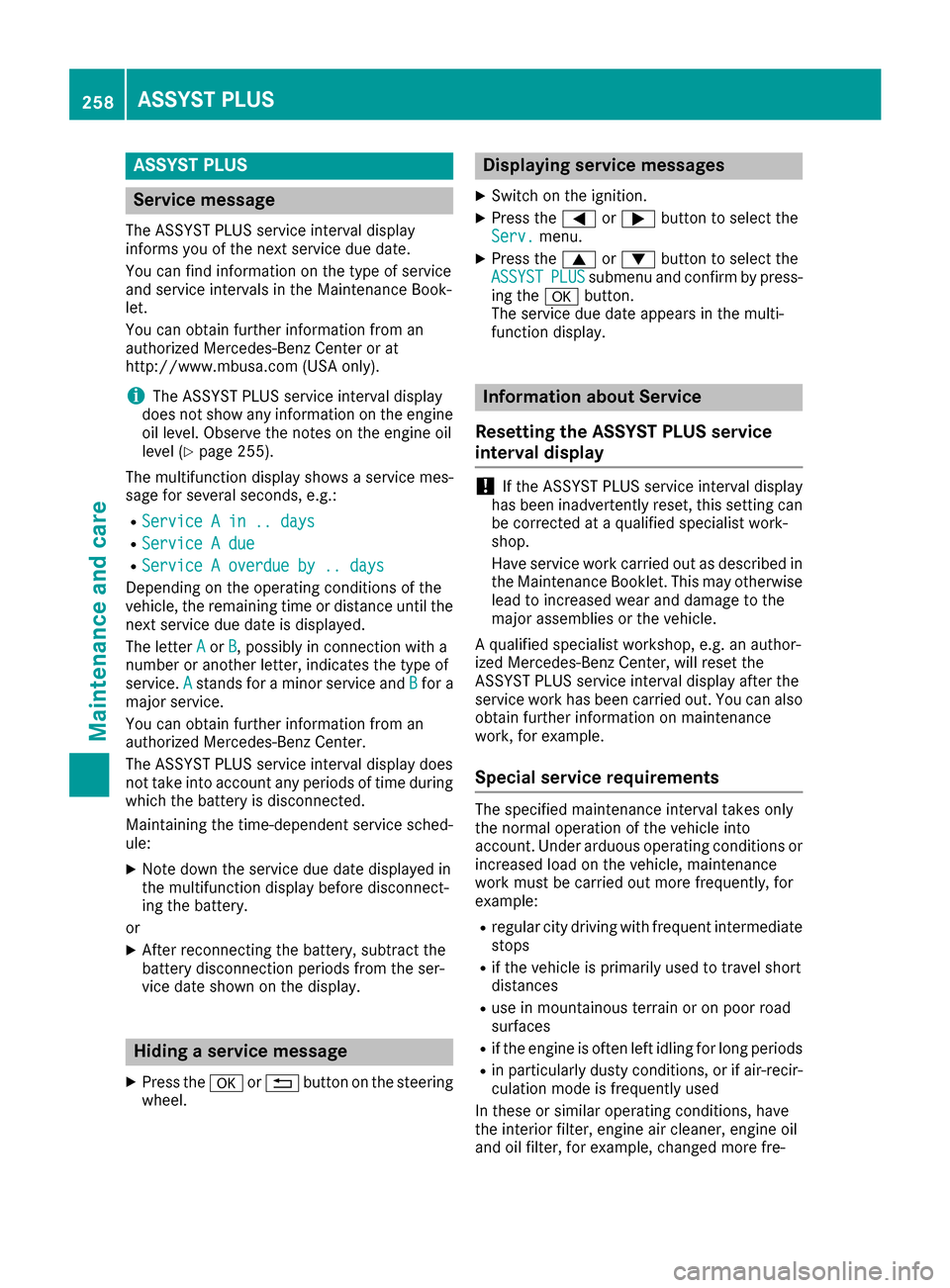 MERCEDES-BENZ CLA-Class 2017 C117 Owners Manual ASSYST PLUS
Service message
The ASSYSTPLU Sservic einterval display
inform syou of th enext servic edue date.
You can fin dinformation on th etyp eof servic e
and servic eintervals in th eMaintenance 