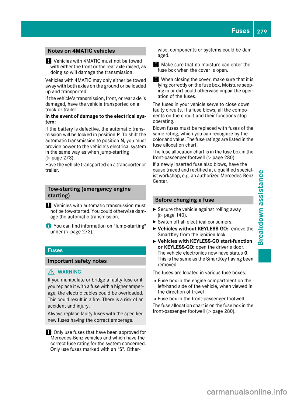 MERCEDES-BENZ CLA-Class 2017 C117 Repair Manual Notes on 4MATIC vehicles
!
Vehicles with 4MATIC must not be towed
with either the front or the rear axle raised, as
doing so will damage the transmission.
Vehicles with 4MATIC may only either be towed MERCEDES-BENZ CLA-Class 2017 C117 Repair Manual Notes on 4MATIC vehicles
!
Vehicles with 4MATIC must not be towed
with either the front or the rear axle raised, as
doing so will damage the transmission.
Vehicles with 4MATIC may only either be towed