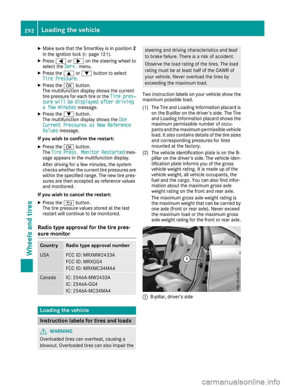 MERCEDES-BENZ CLA-Class 2017 C117 Owners Manual XMake sure that the SmartKey is in position2
in the ignition lock (Ypage 121).
XPress =or; on the steering wheel to
select the Serv.menu.
XPress the9or: button to select
Tire Pressure.
XPress the abut